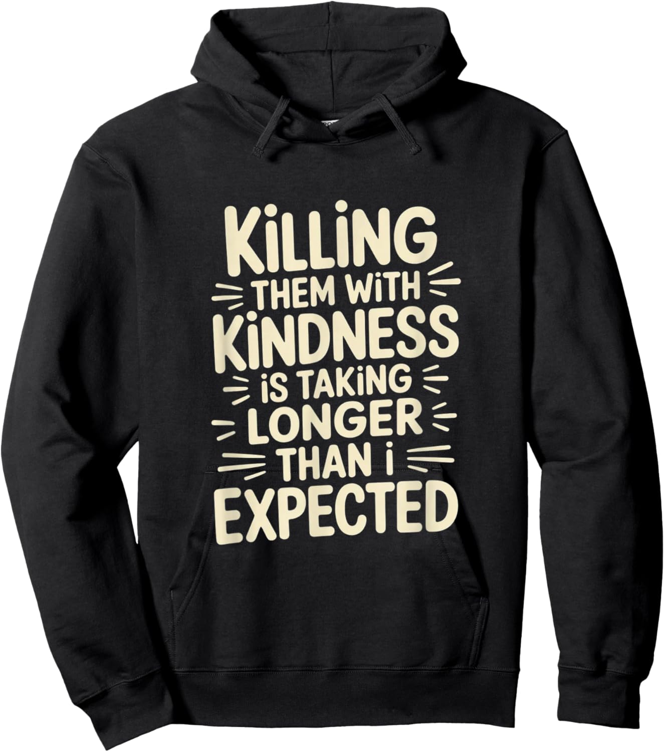 Killing Them with Kindness is Taking Longer Than I Expected Hoodie - Hoodie | Black