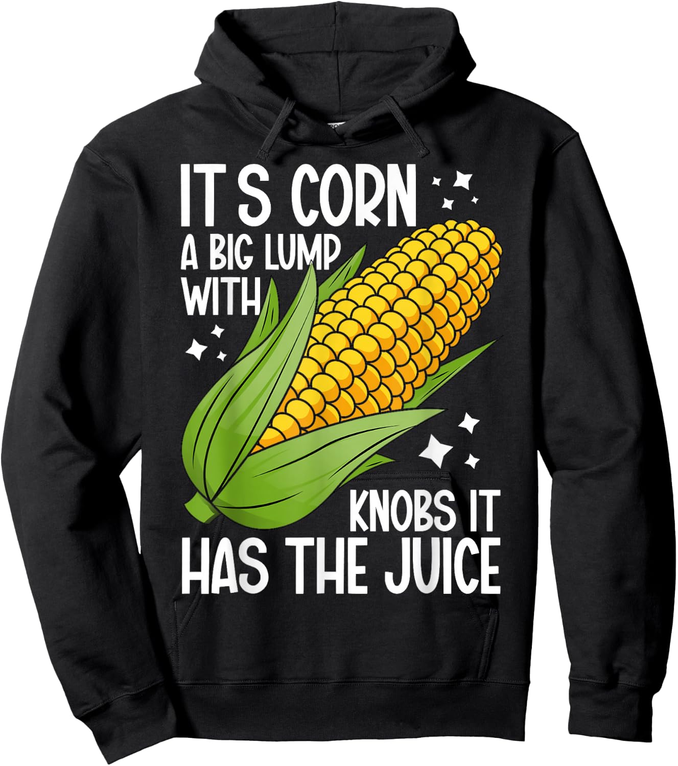 It's Corn A Big Lump With Knobs It Has The Juice It's Corn Hoodie - Hoodie | Black