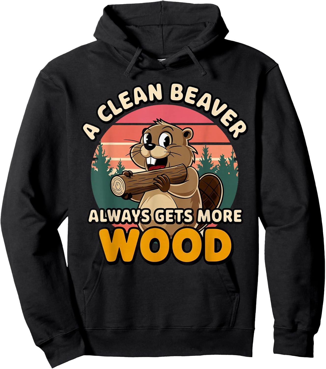 Clean Beaver Joke Always Gets More Wood Funny Beaver design Hoodie - Hoodie | Black