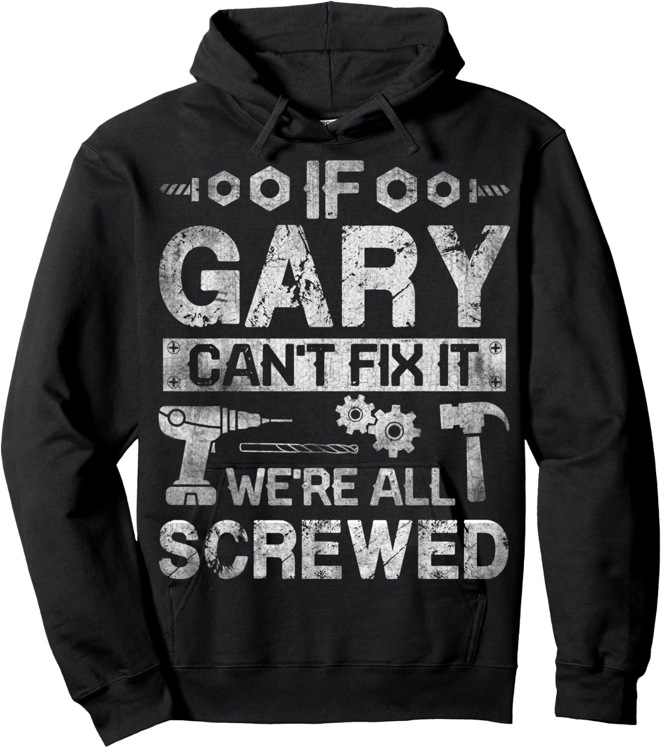 If Gary Can't Fix it We're All Screwed Funny Fathers Gift Hoodie - Hoodie | Black
