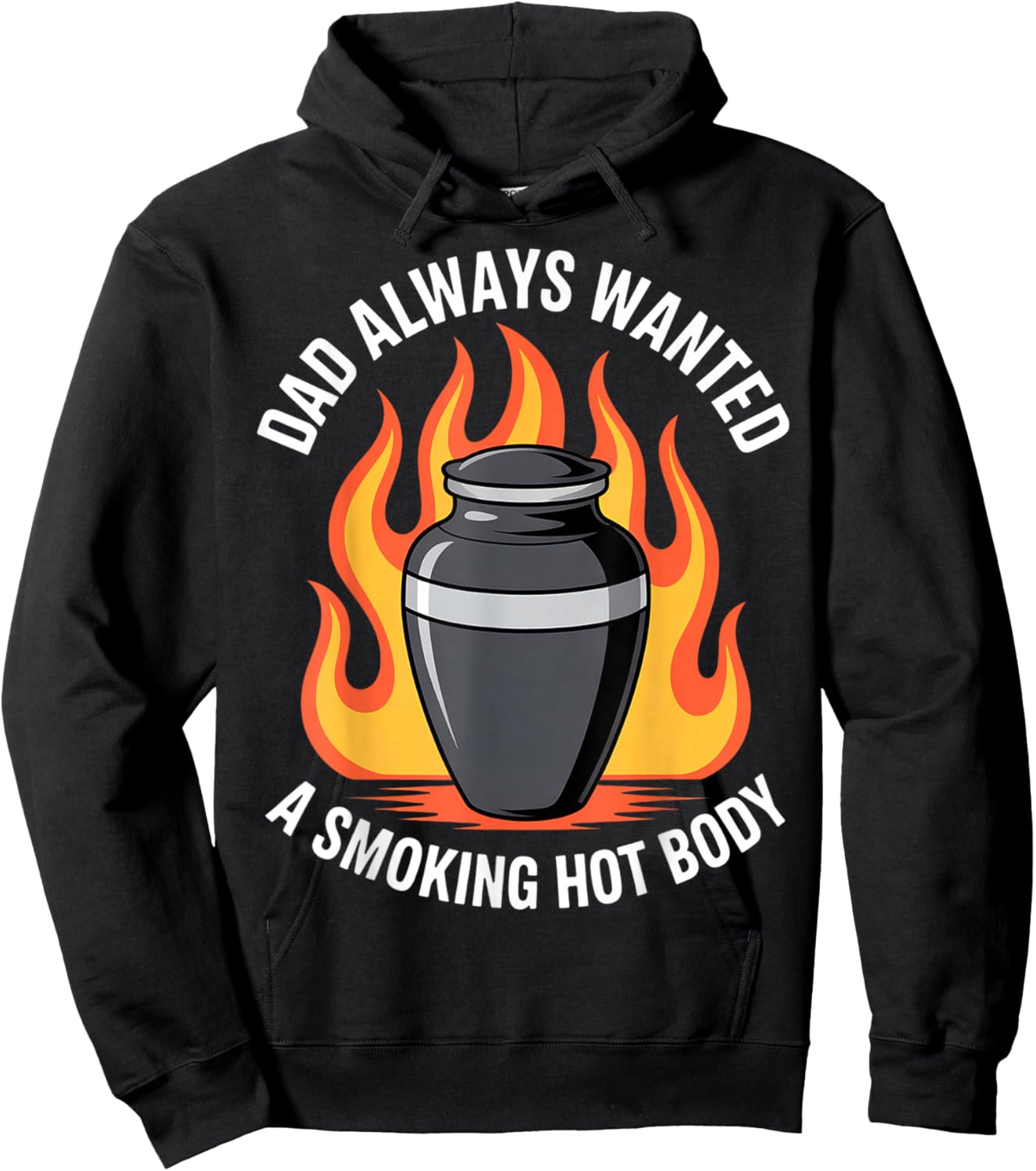 Dad Always Wanted A Smoking Hot Body Funny Cremation Urn Hoodie - Hoodie | Black