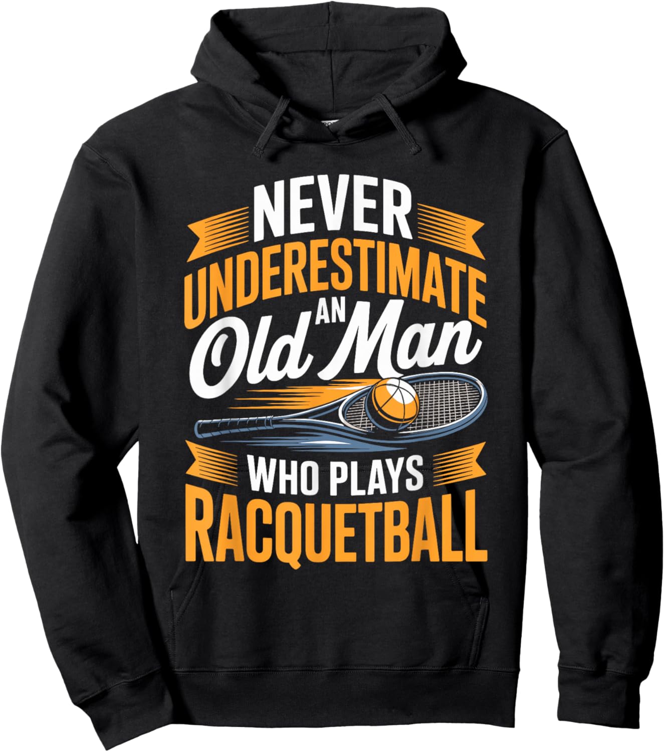 Never Underestimate an Old Man Who Plays Racquetball Hoodie - Hoodie | Black