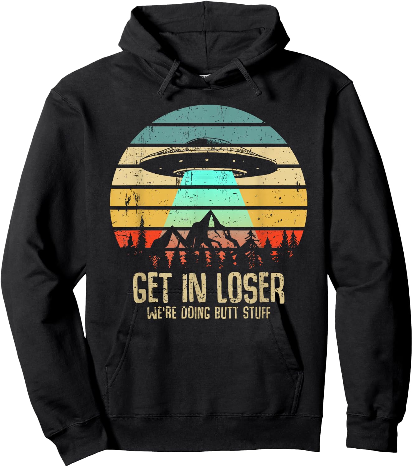 Get In Loser We're Doing Butt Stuff Alien Abduction Hoodie - Hoodie | Black