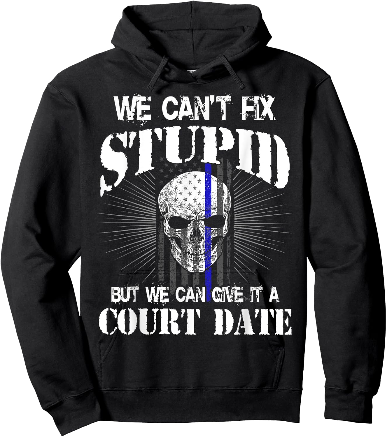We Can't Fix Stupid but We Can Give it a Court Date Hoodie - Hoodie | Black