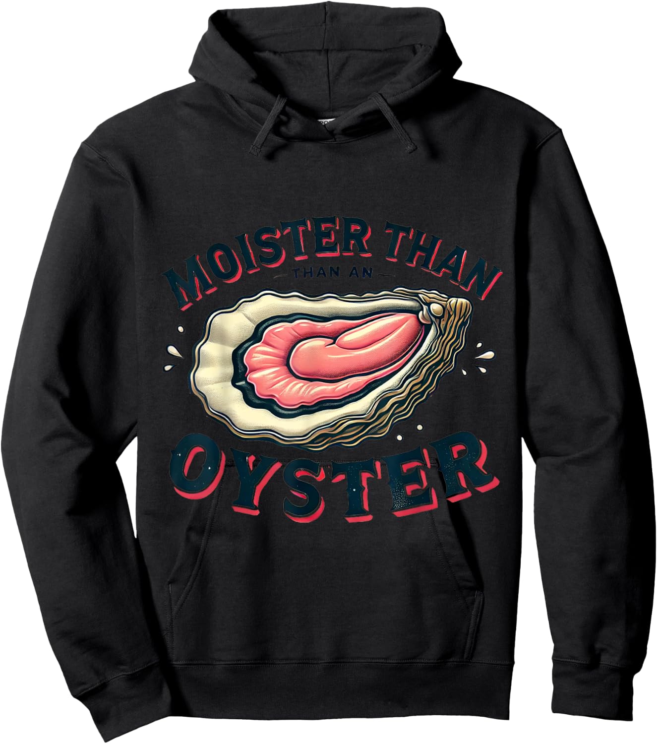 Moisture than an Oyster, Funny Shellfish Shuck Hoodie - Hoodie | Black