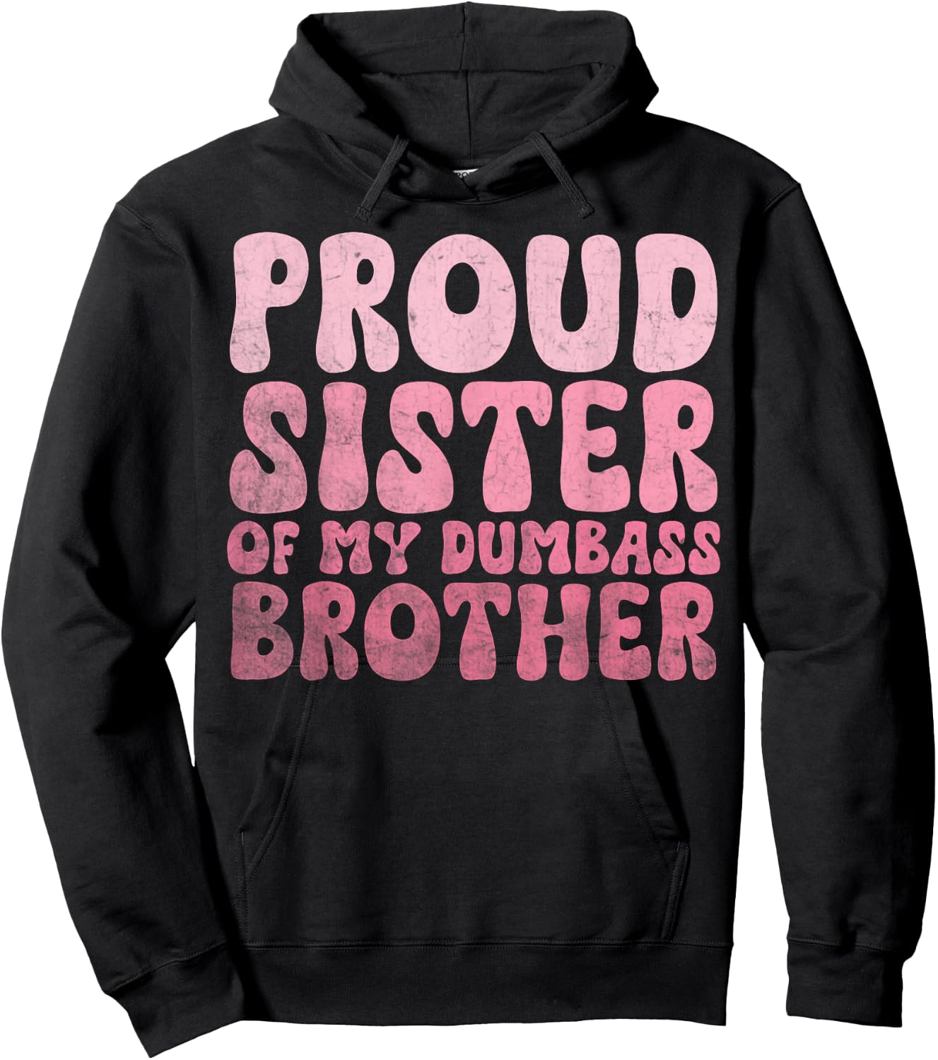 Proud Sister Of My Dumbass Brother Funny Sister Hoodie - Hoodie | Black