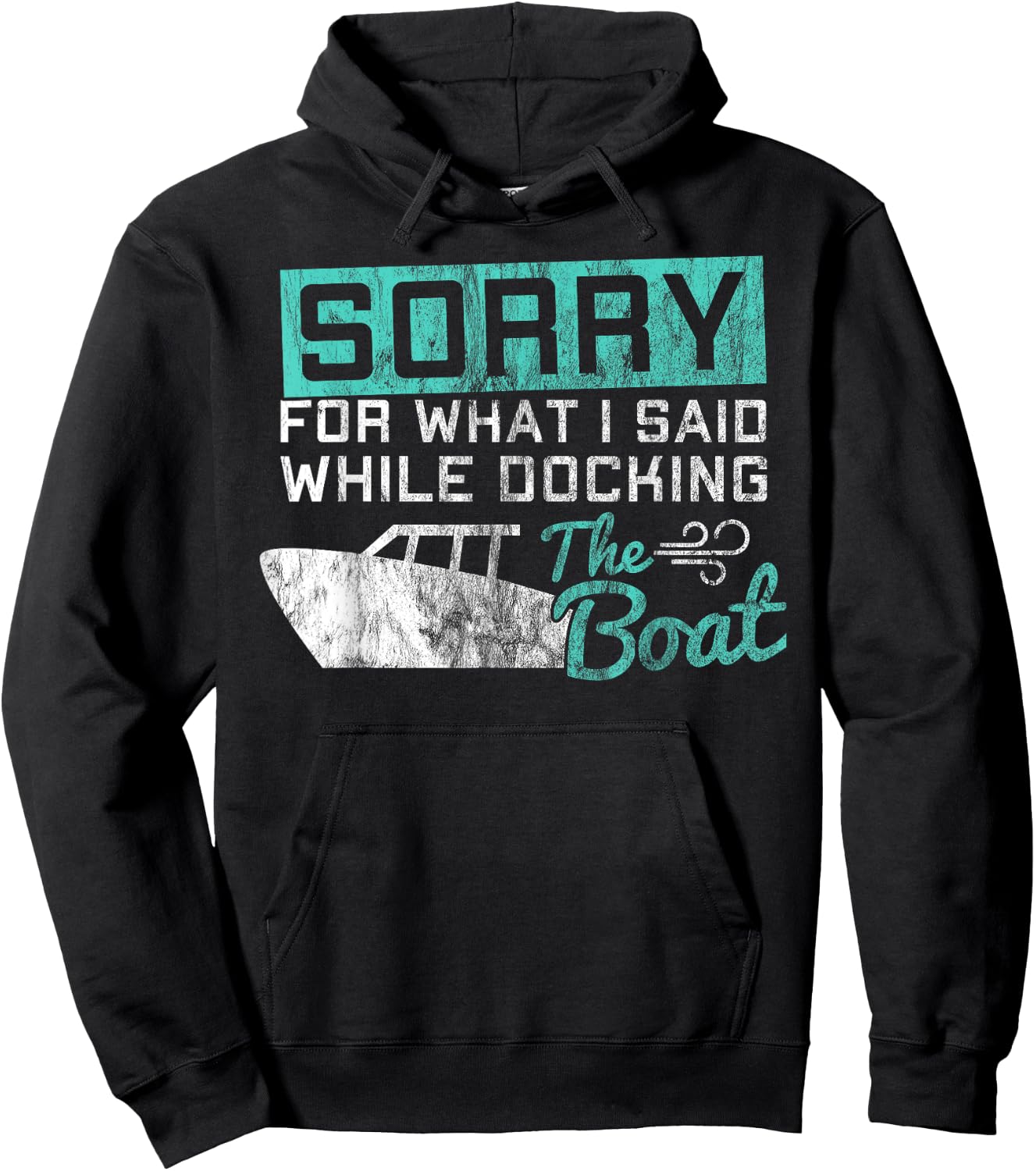 Funny Boating Sorry What I Said While Docking Boat Hoodie - Hoodie | Black