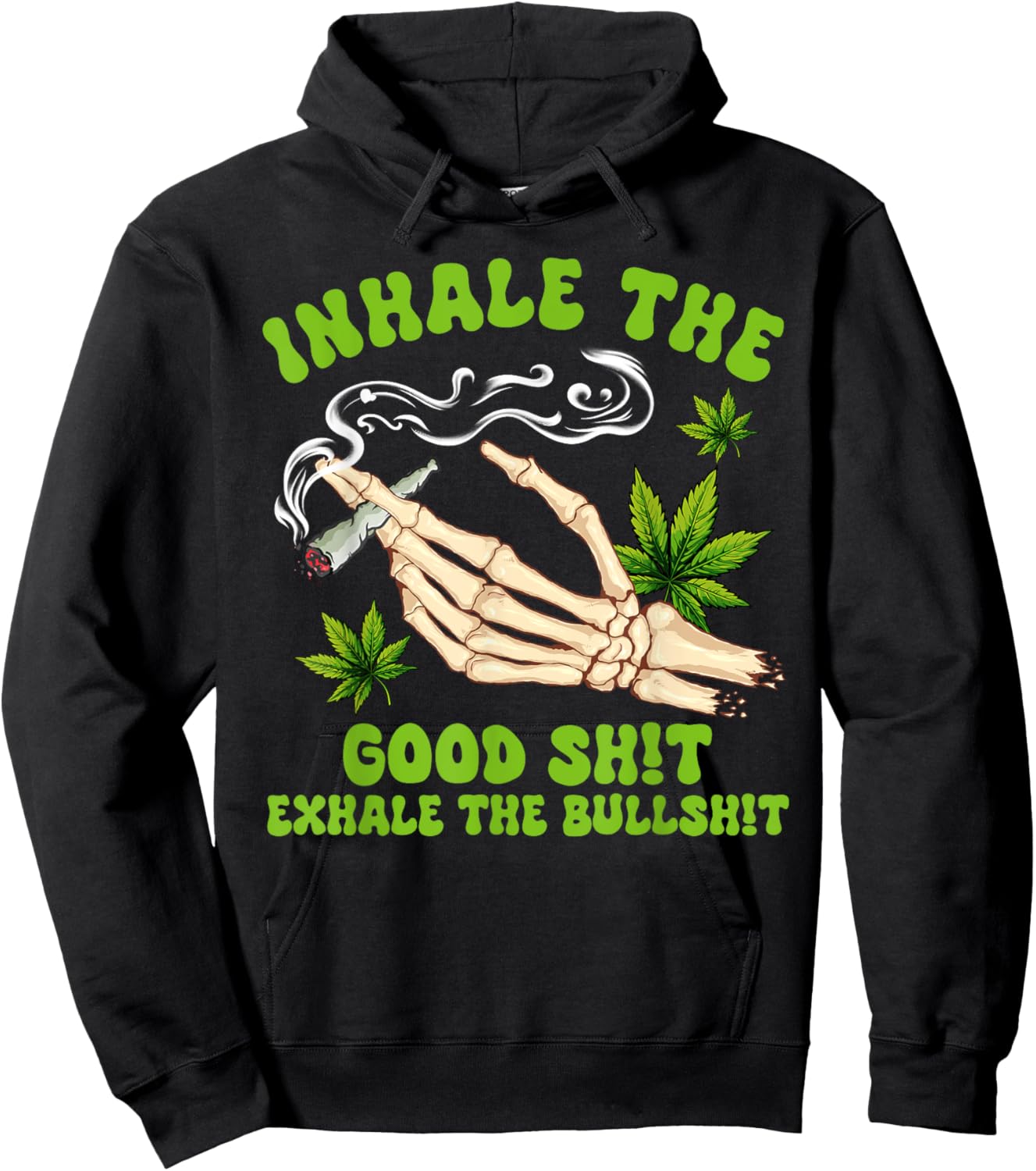 Cannabis Weed Smoking Inhale The Good Sht Exhale The Bullsht Hoodie - Hoodie | Black