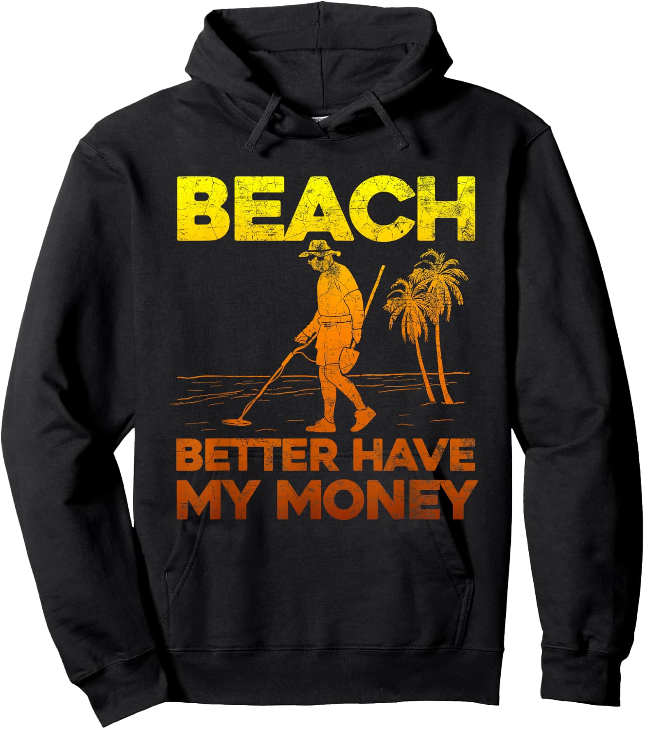 Beach Better Have My Money Shirt Funny Metal Detecting Hoodie - Hoodie | Black