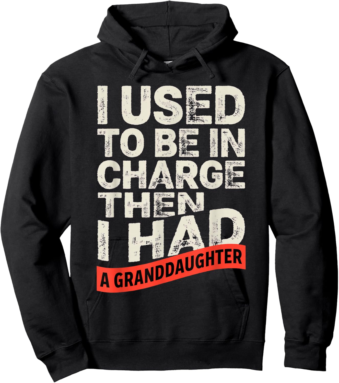 I Used to Be in Charge Then I Had A Granddaughter Funny Hoodie - Hoodie | Black