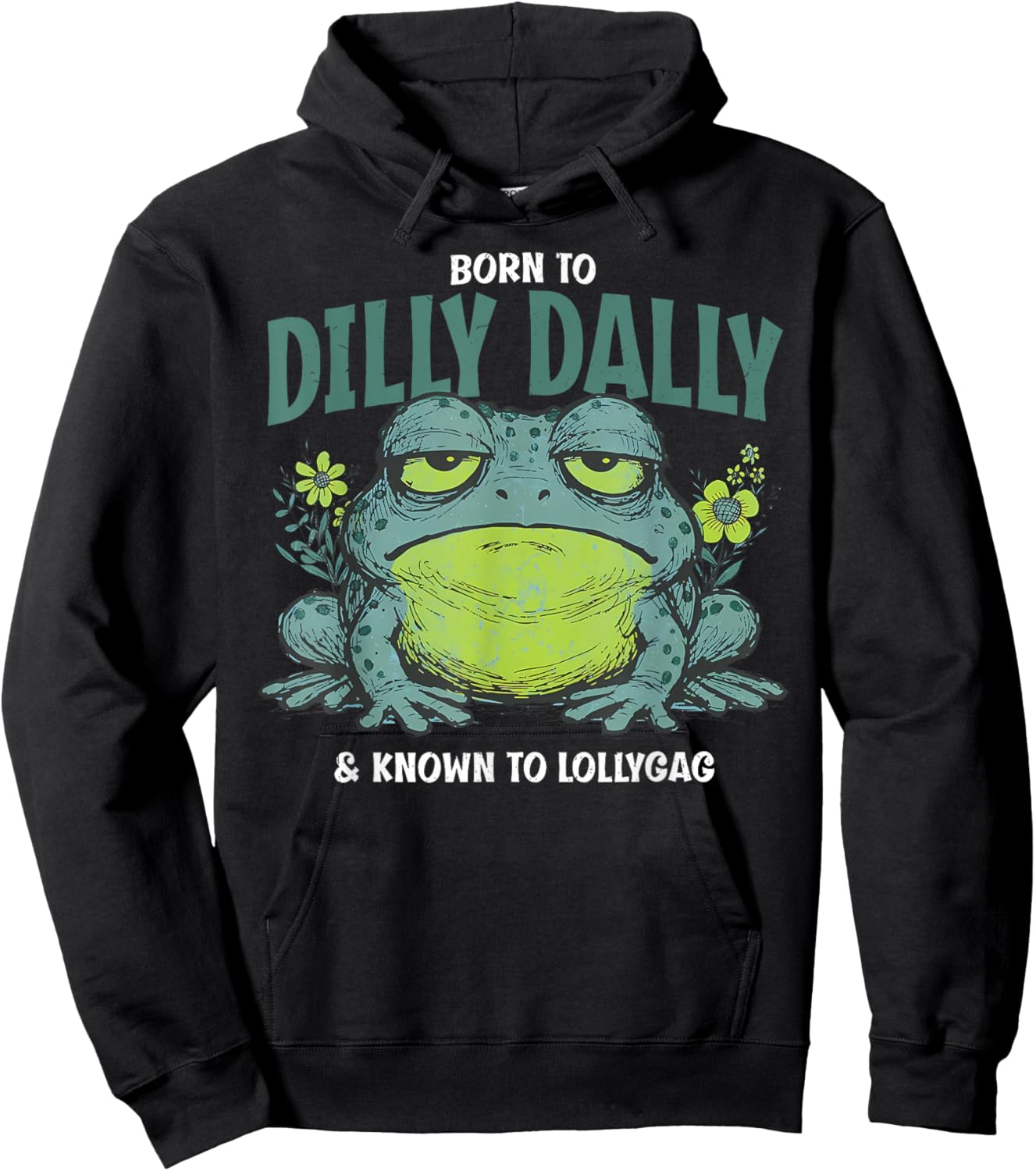Born to and Dilly Dally and Known to Lollygag Frog Meme Hoodie - Hoodie | Black