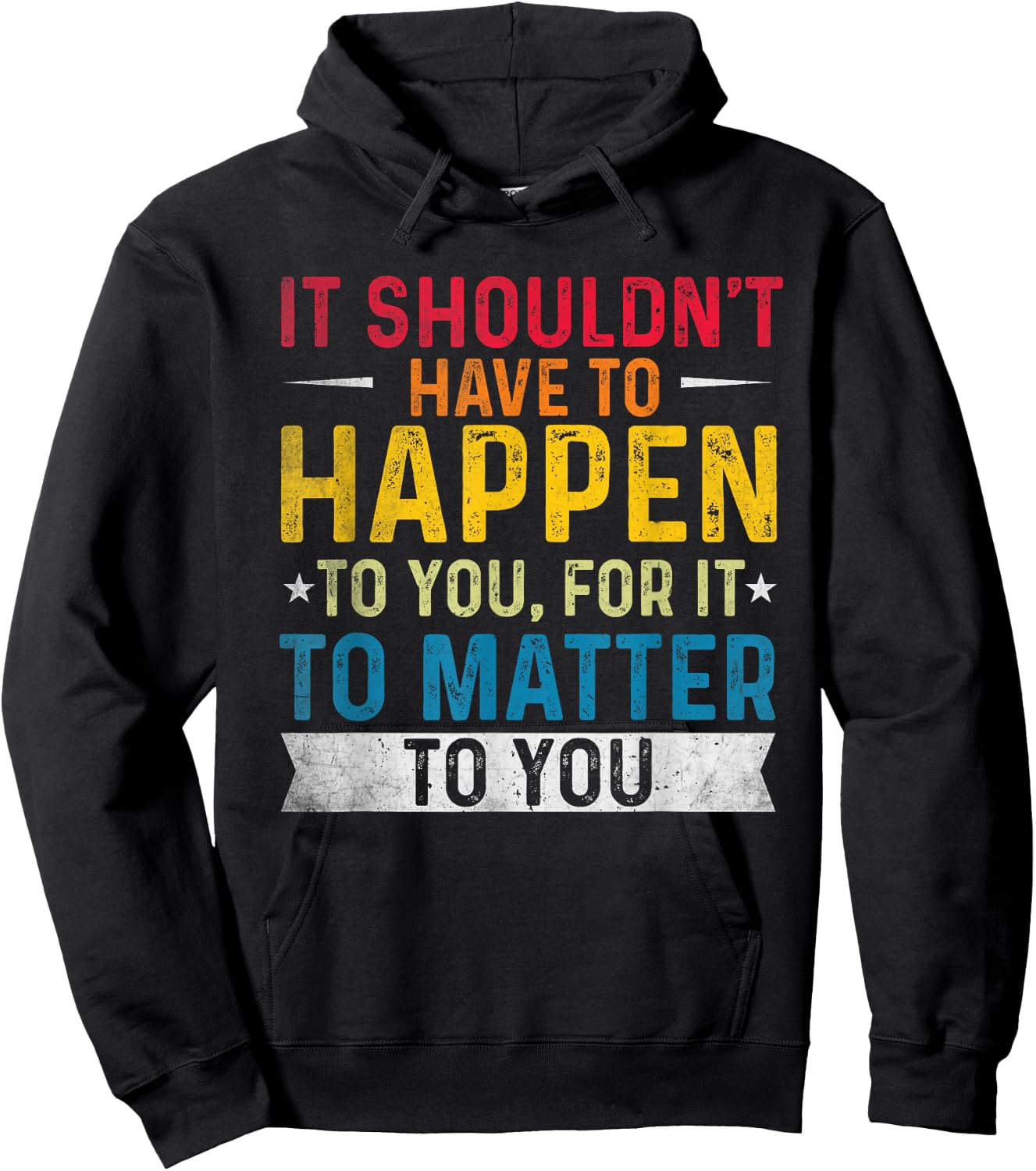 It shouldn't have to happen to you, for it to matter to you Hoodie - Hoodie | Black