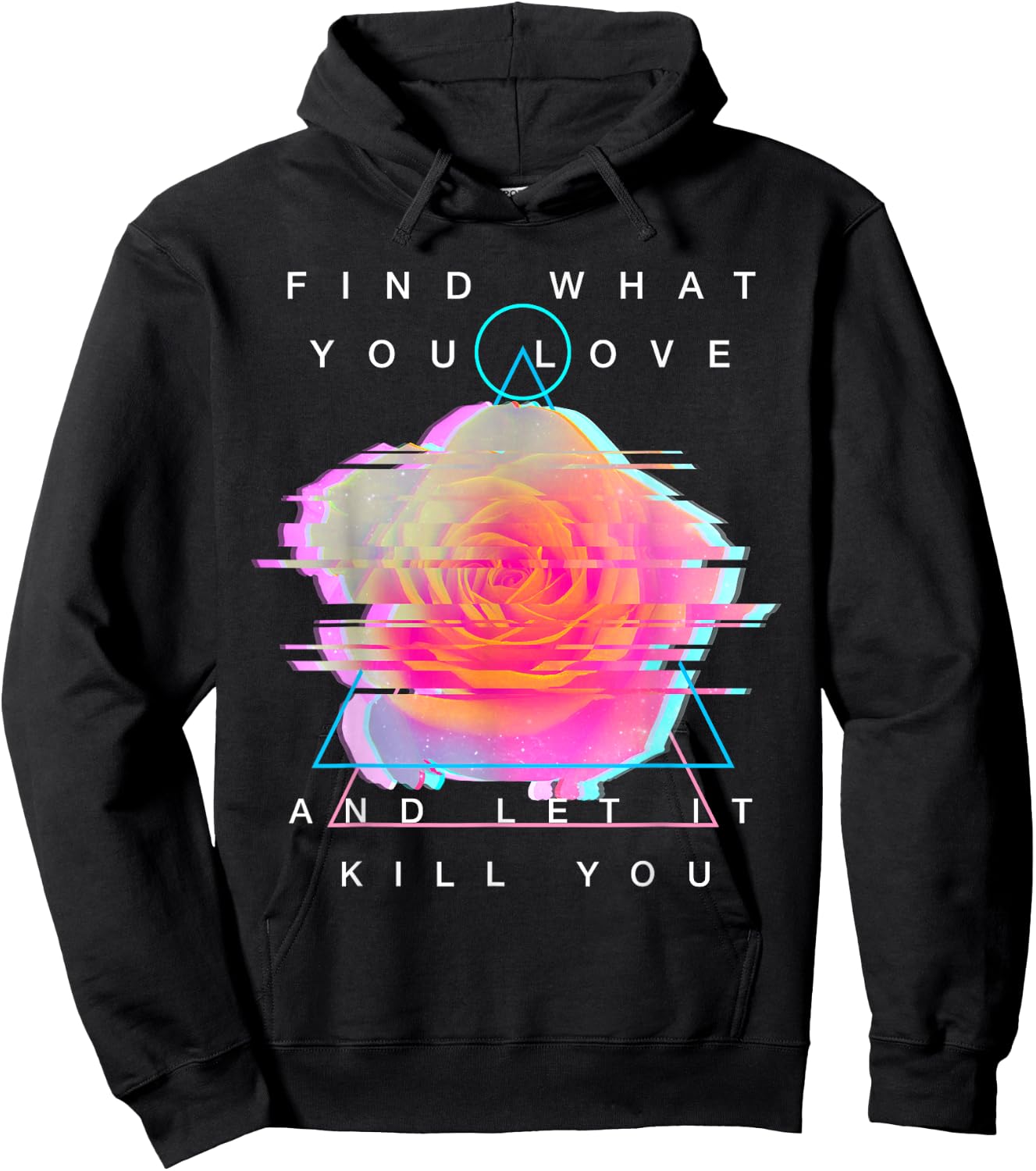 Find What You Love And Let It Kill You - Rose Glitch Art Hoodie - Hoodie | Black