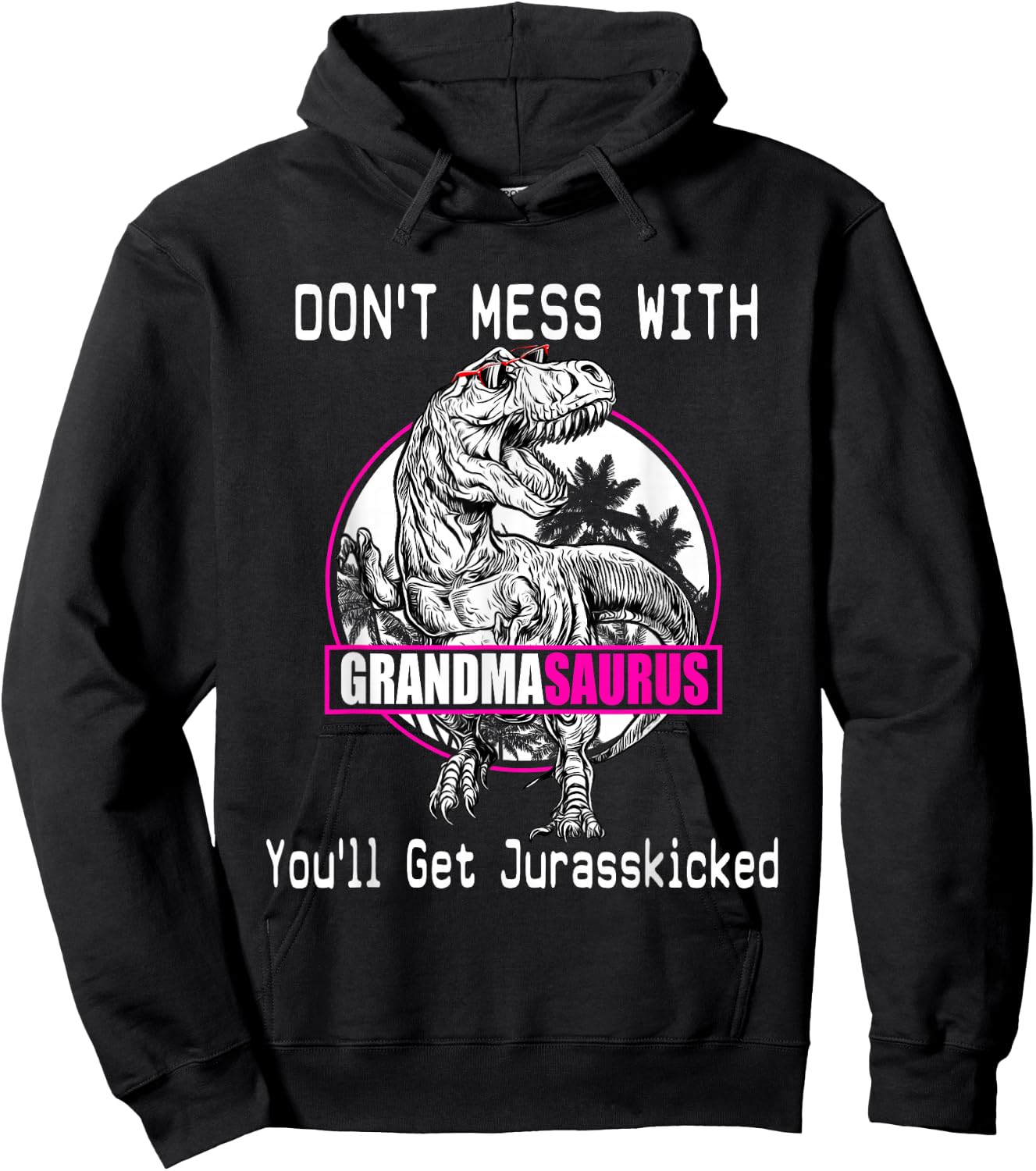 Don't Mess With Grandmasaurus, You'll Get Jurasskicked Shirt Hoodie - Hoodie | Black