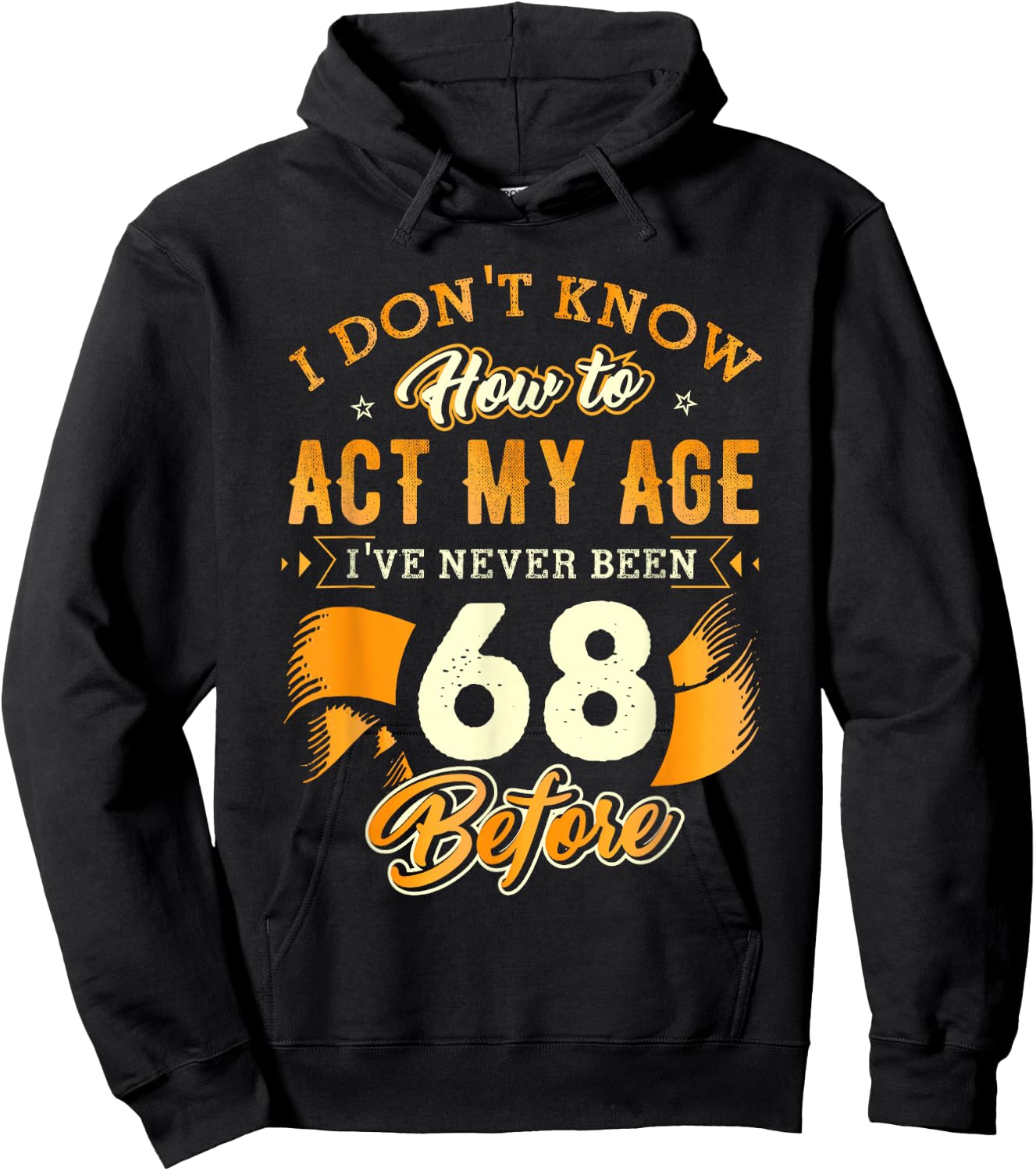 68th Birthday Gifts Funny How To Act My Age 68 Years Old D1 Hoodie - Hoodie | Black