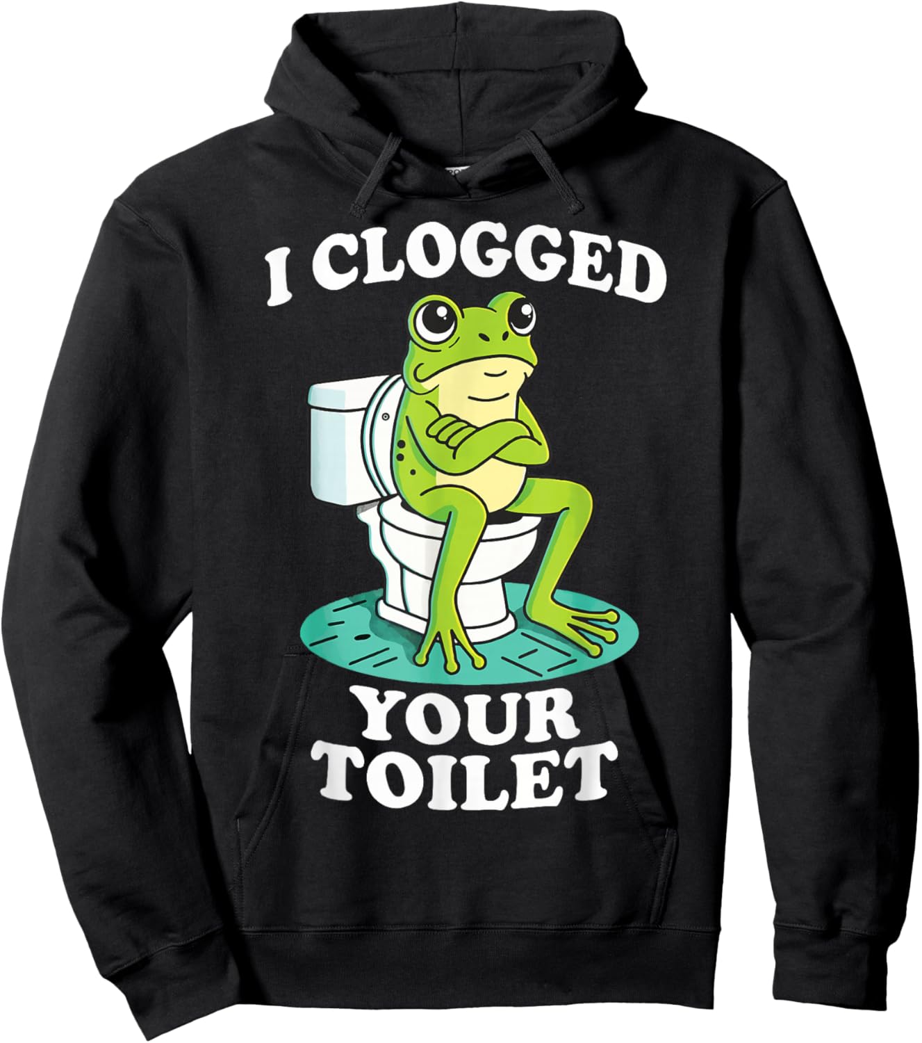 I Clogged Your Toilet Frog Hoodie - Hoodie | Black