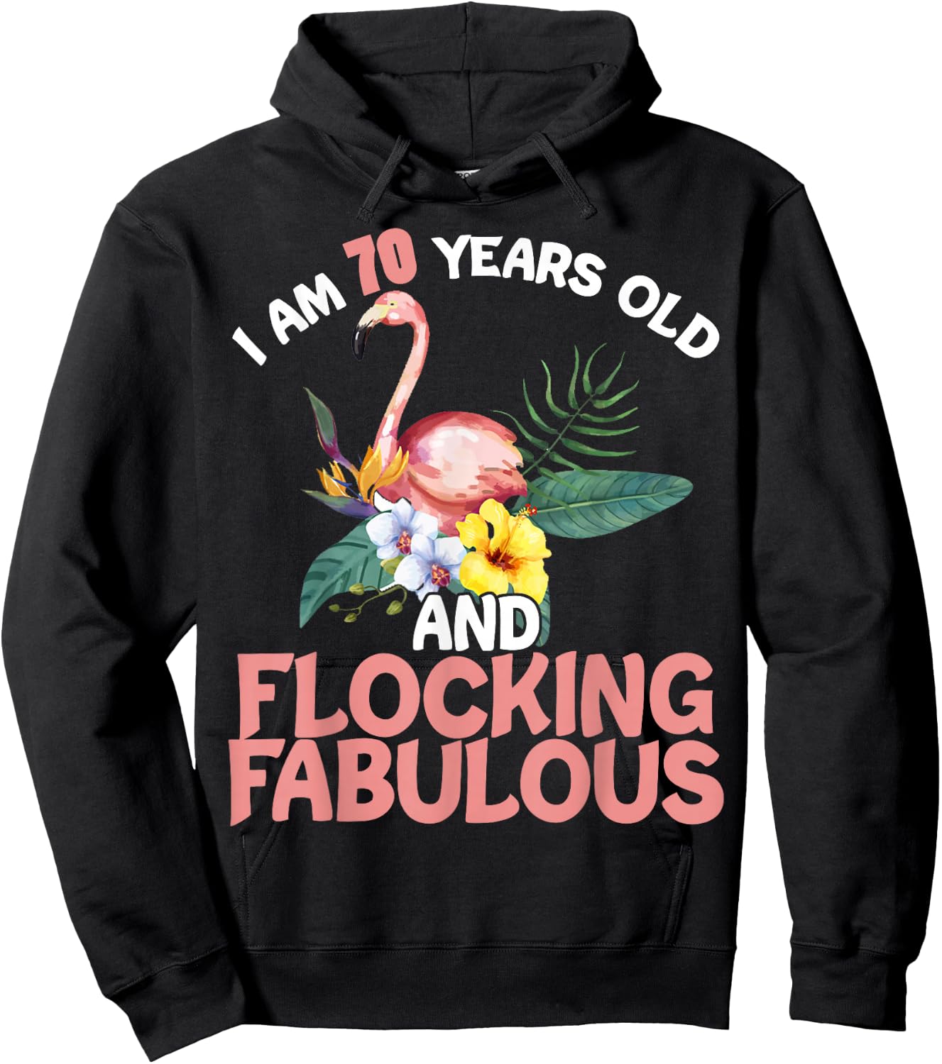 I am 70 Years Old & Flocking Fabulous 70th Birthday Flamingo Hoodie - Hoodie | Black