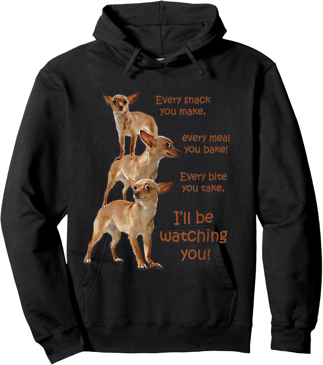 Every Bite You Take, Hungry Dog , Chihuahua Shirt Hoodie - Hoodie | Black