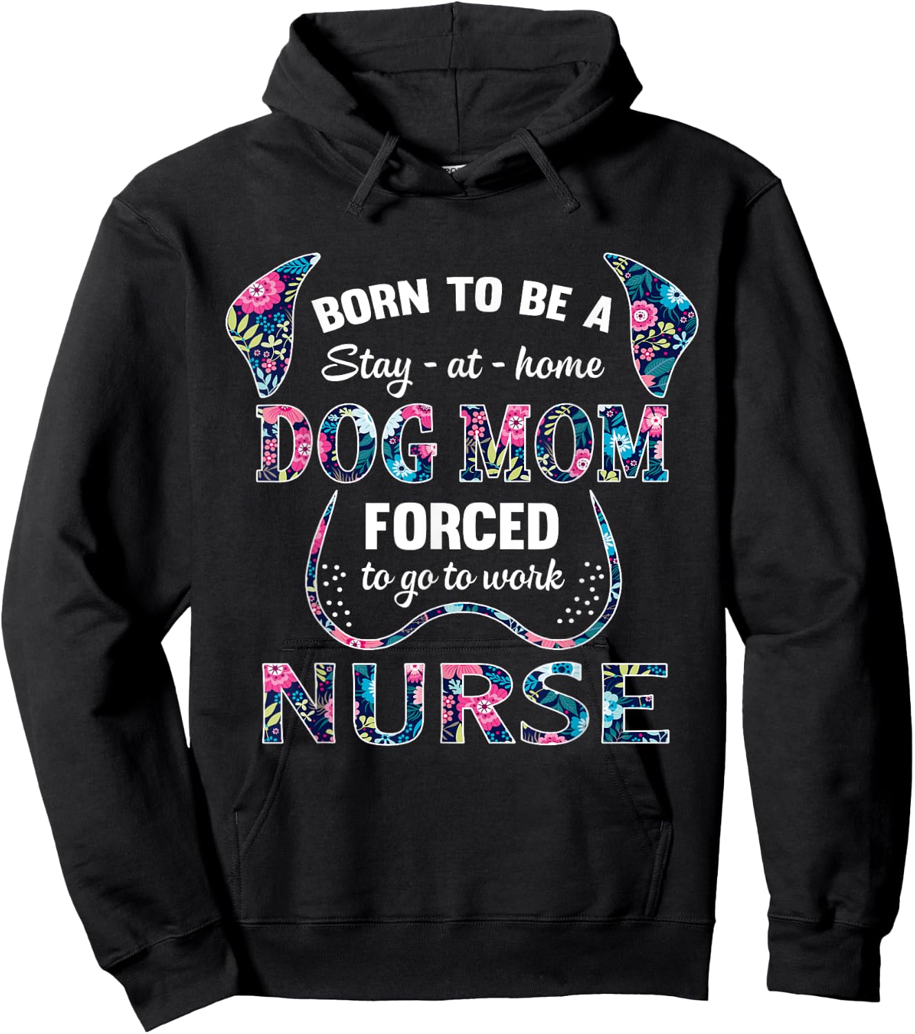 Born to be a stay at home dog mom forced to go to work nurse Women Hoodie - Hoodie | Black