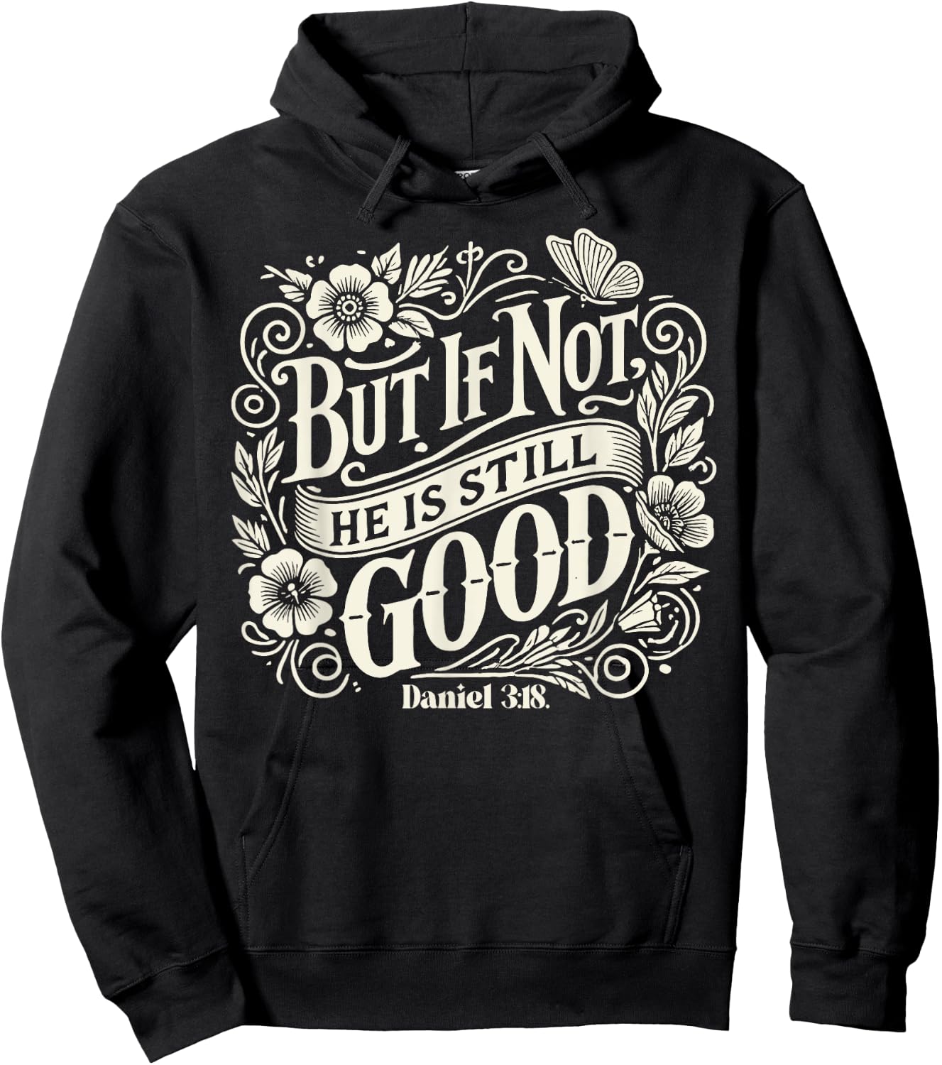 But If Not He is Still Good - Bible Verse - Daniel 3:18 Hoodie - Hoodie | Black