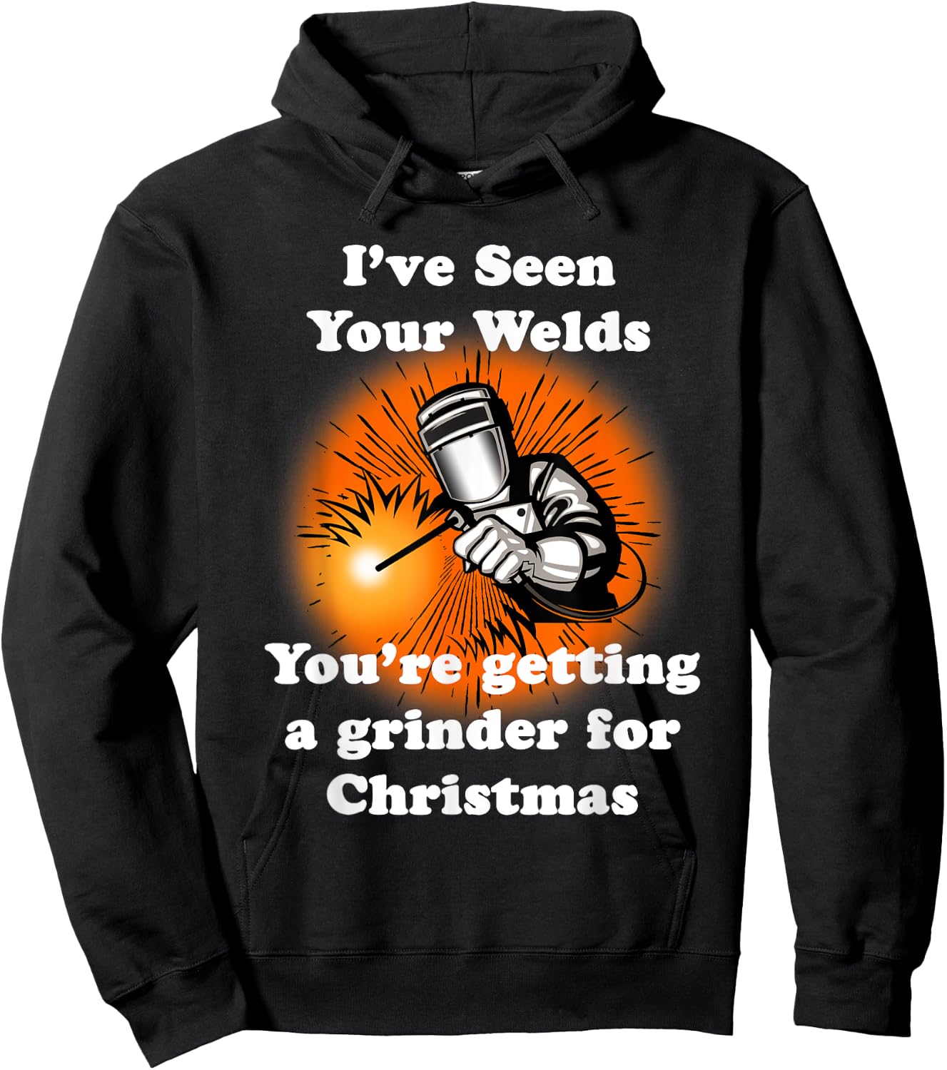 I've Seen Your Welds You're Getting A Grinder For Christmas Hoodie - Hoodie | Black
