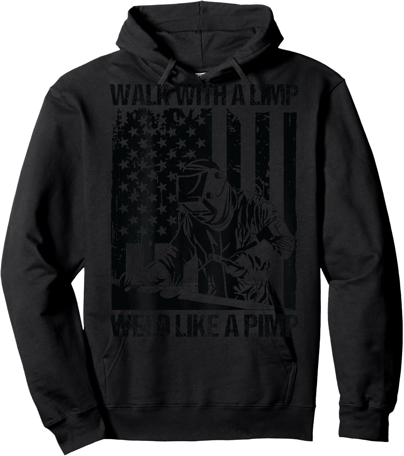 Walk With A Limp Weld Like A Pimp US Flag On Back Hoodie - Hoodie | Black