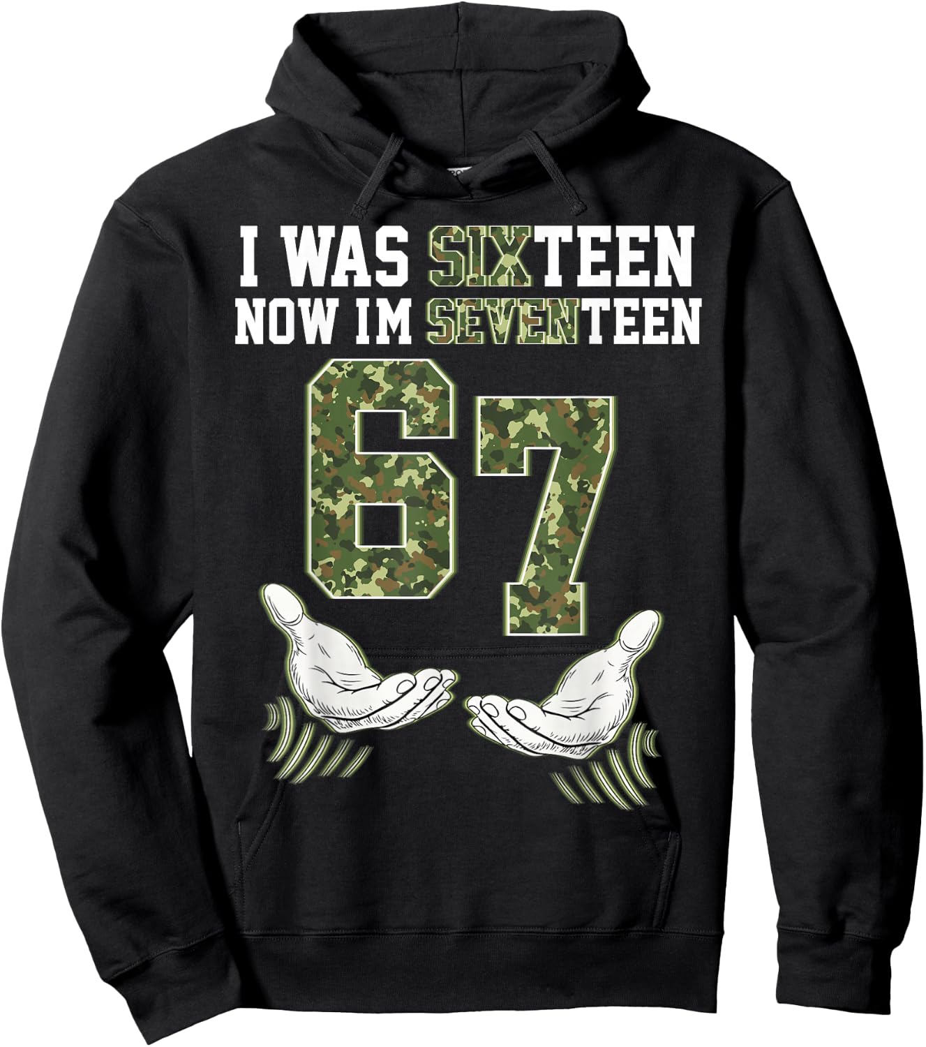 Camo 17 Year Old Birthday I was 16 Now I'm 17 67 Meme Funny Hoodie - Hoodie | Black