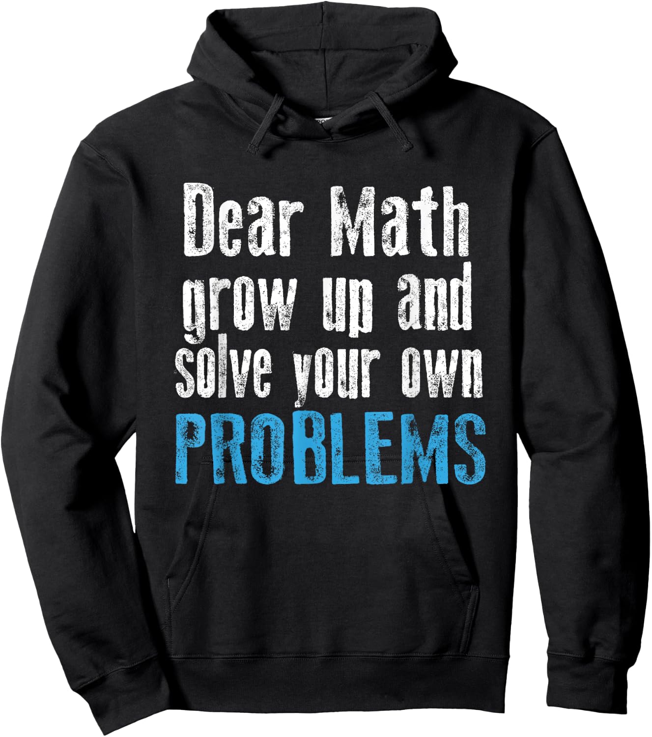 Dear math grow up and solve your own problems Hoodie - Hoodie | Black
