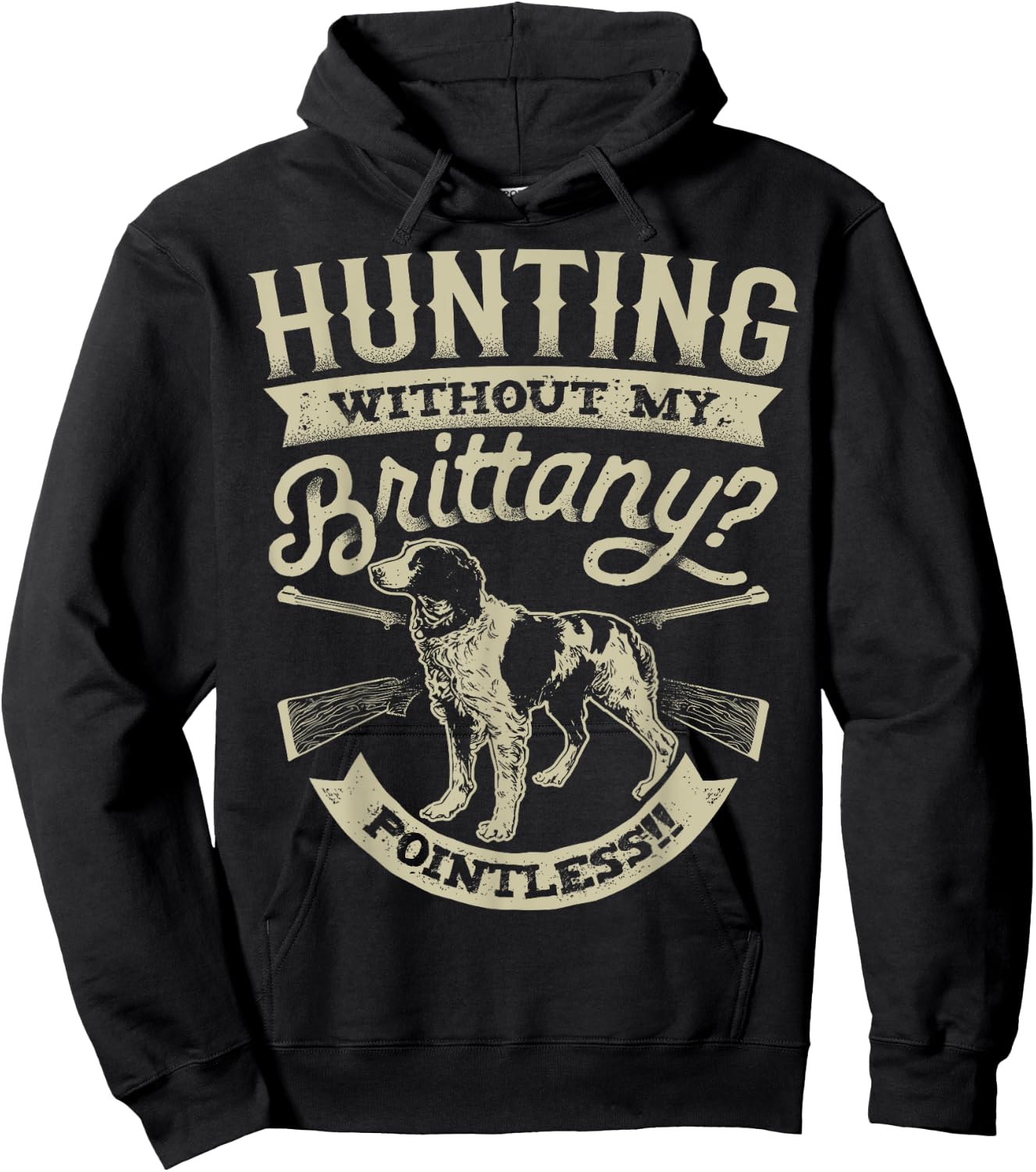 Hunting Without My Brittany Pointless T shirt Vintage Dog Men Women Girls Kids Hoodie - Hoodie | Black
