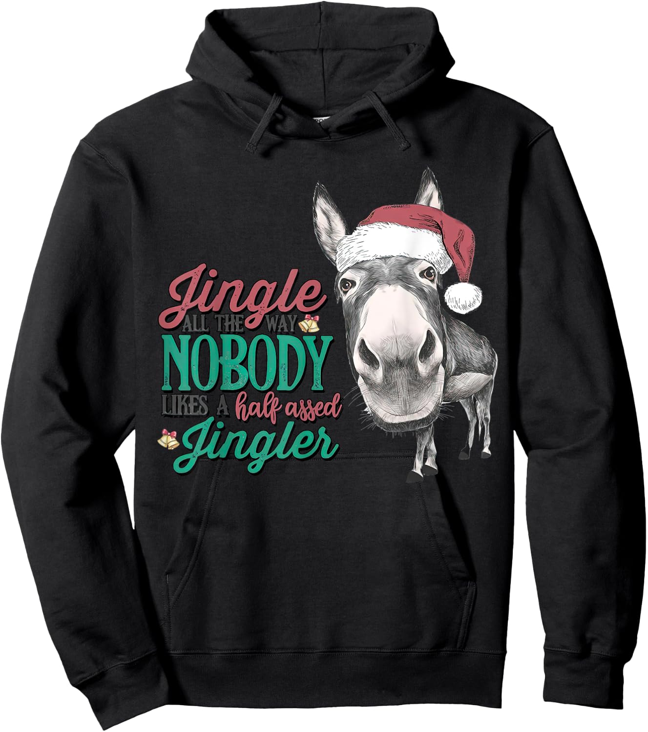 Jingle All The Way Nobody Likes A Half Assed Xmas Funny Hoodie - Hoodie | Black