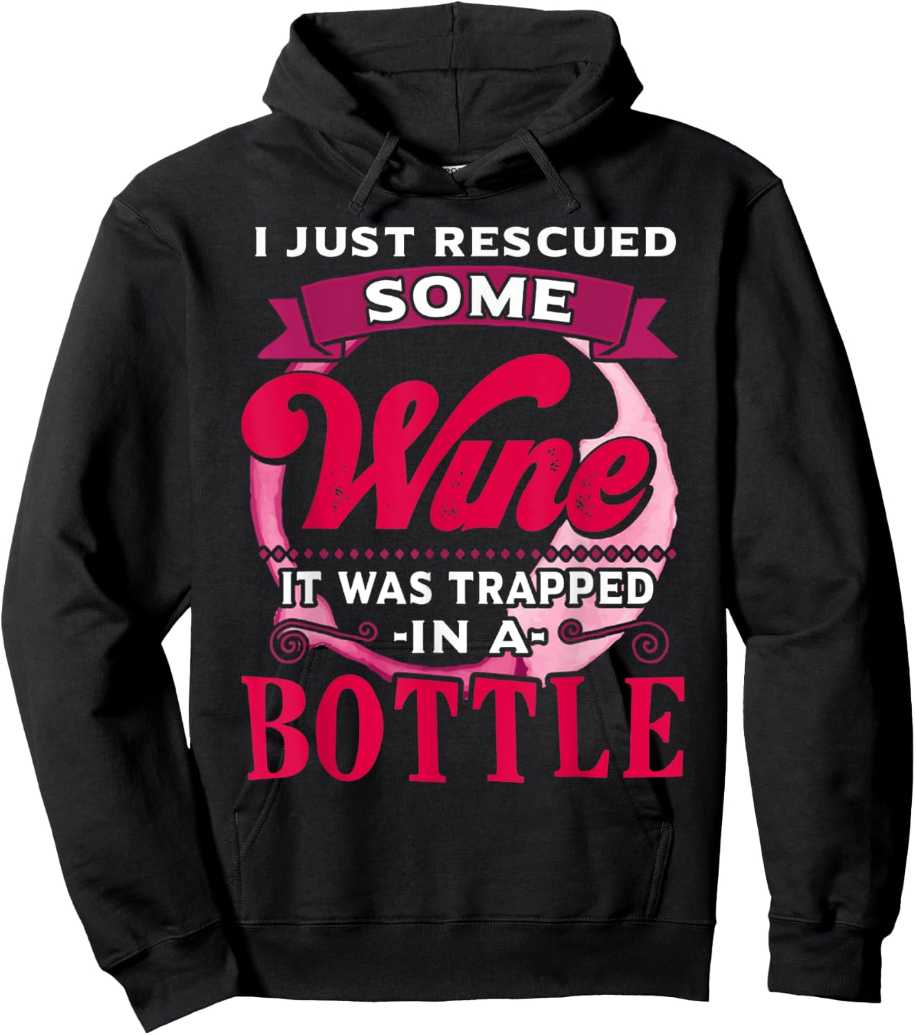 I Just Rescued Some Wine It Was Trapped In A Bottle Drinking Hoodie - Hoodie | Black