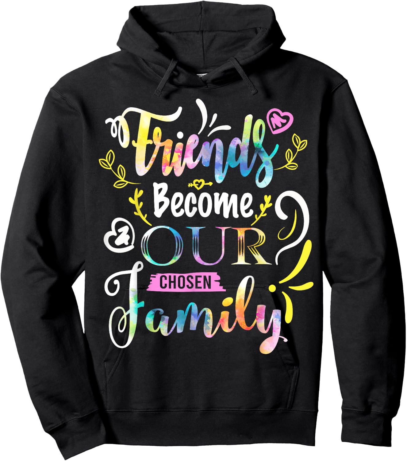 Friends Become Our Chosen Family Friendship Funny T Shirts Hoodie - Hoodie | Black