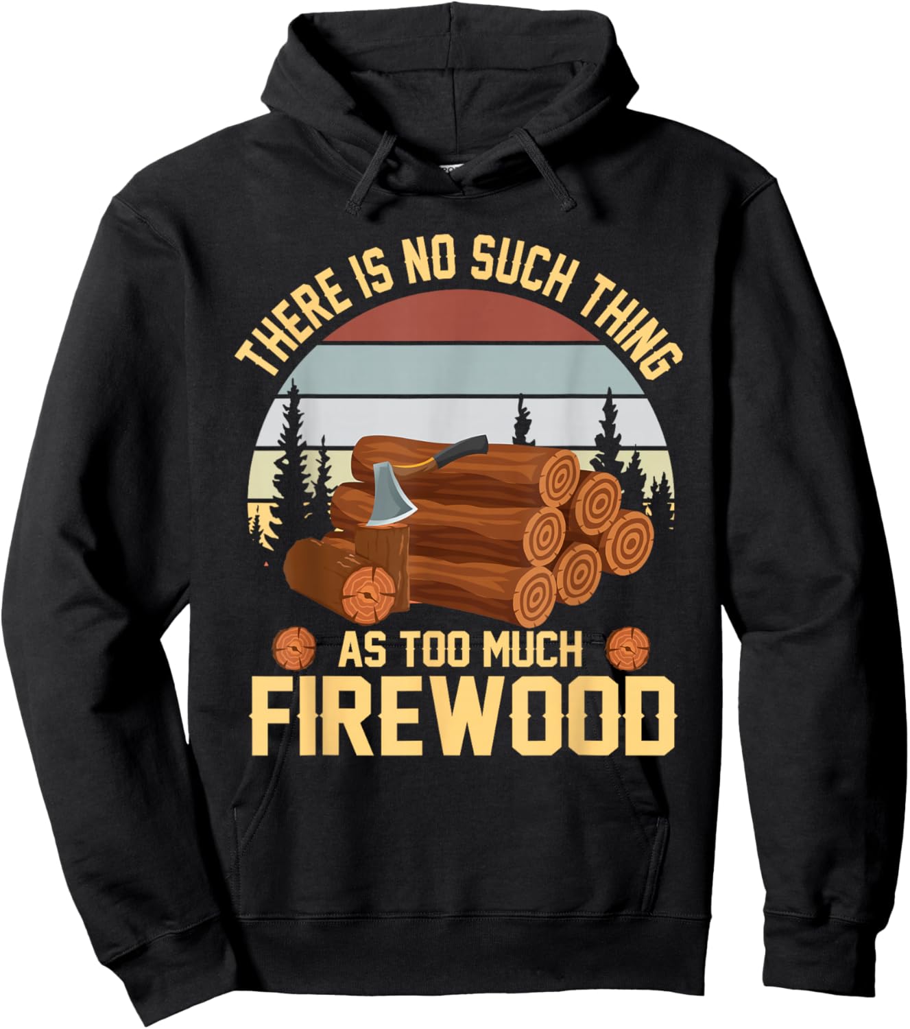 There is No Such Thing As Too Much Firewood Woodcutter Hoodie - Hoodie | Black