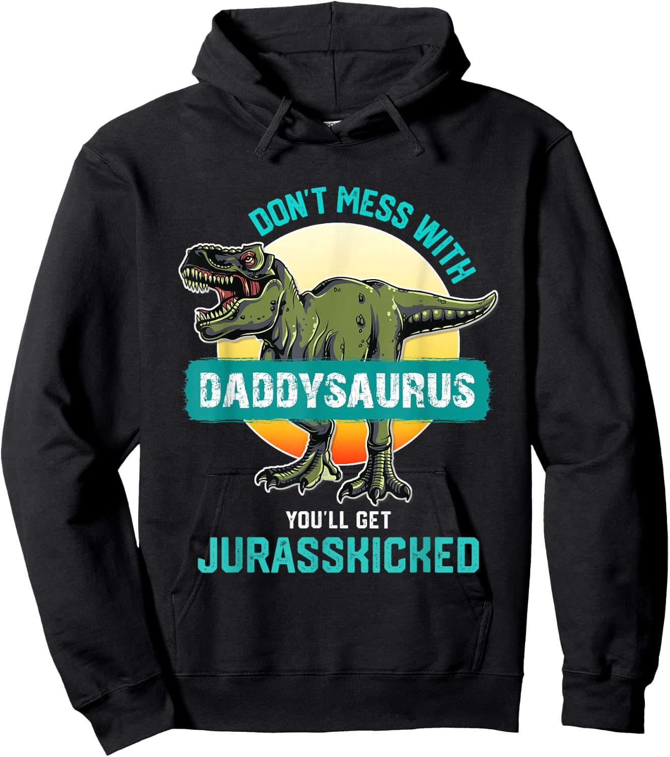 Don't Mess With Daddysaurus You'll Get Jurasskicked Father Hoodie - Hoodie | Black
