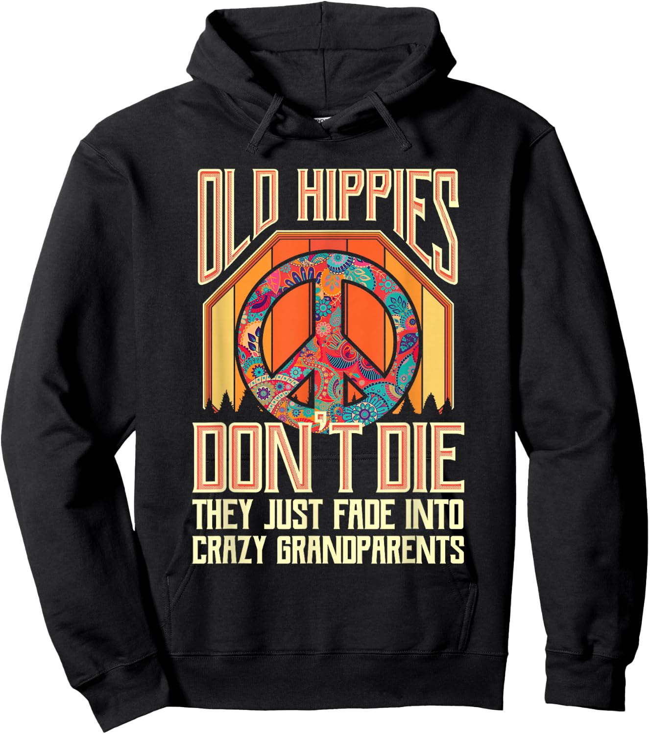 Old Hippies Don T Die They Just Fade Into Crazy Grandparents Hoodie - Hoodie | Black