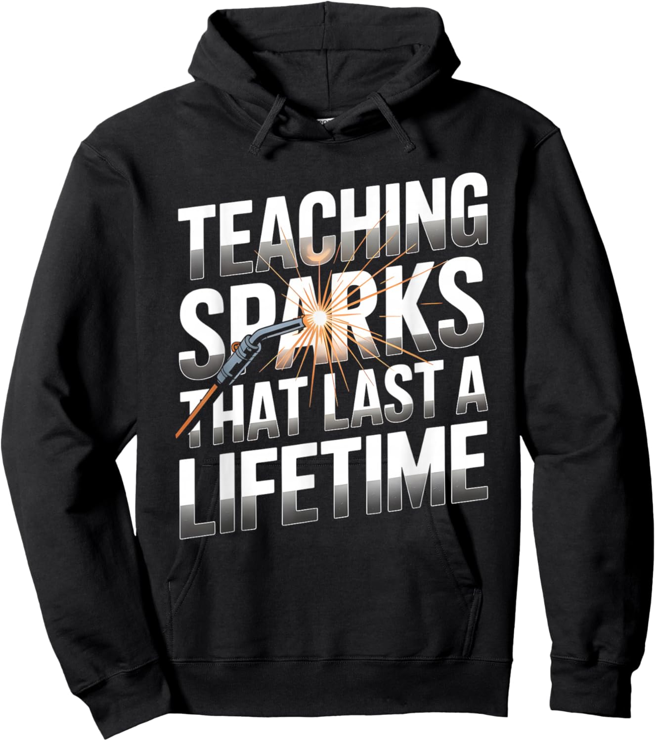 Teaching Sparks That Last A Lifetime Welding Instructor Hoodie - Hoodie | Black