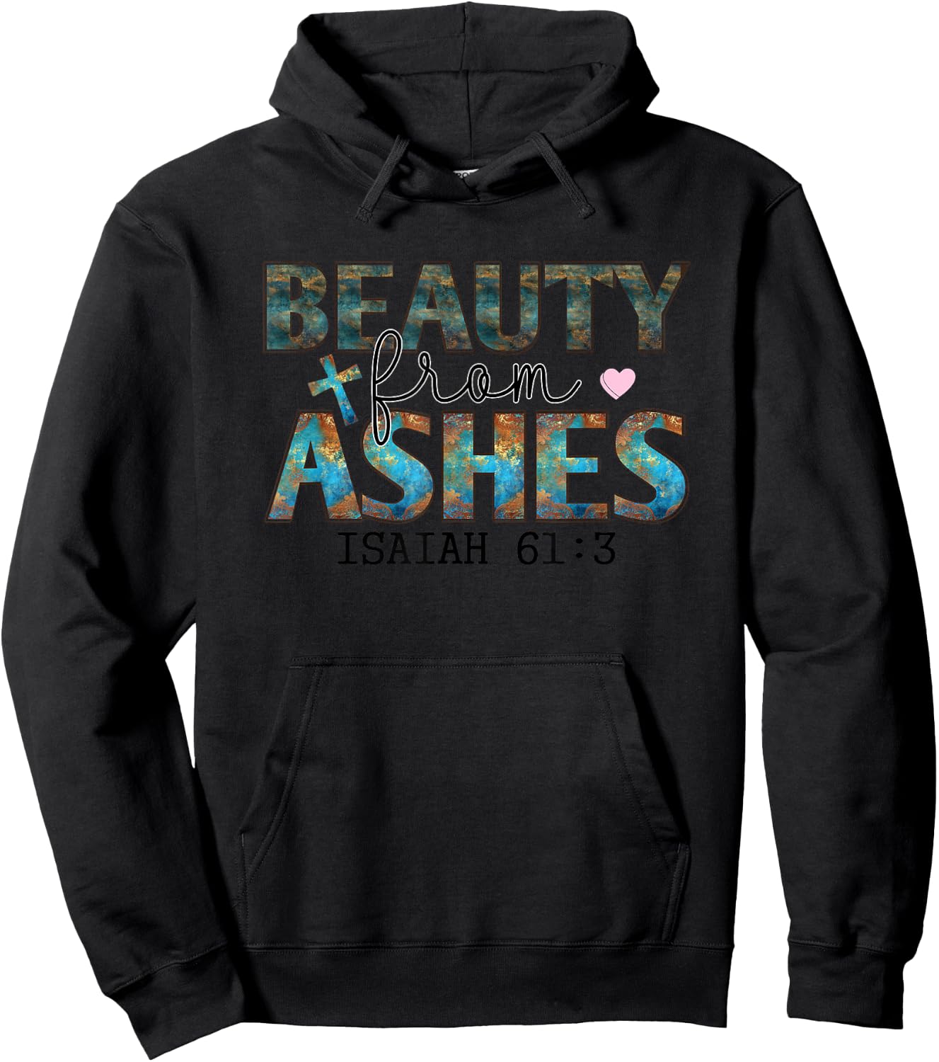 Beauty From Ashes Isaiah 61:3 Faith Message Hoodie - Hoodie | Black
