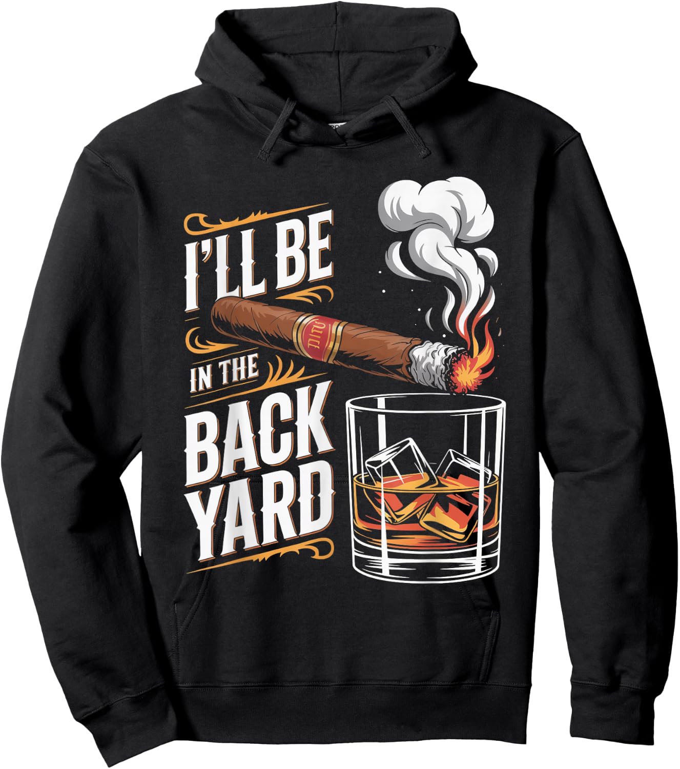 I'll Be in The Backyard Cigar Whiskey Lovers Hoodie - Hoodie | Black