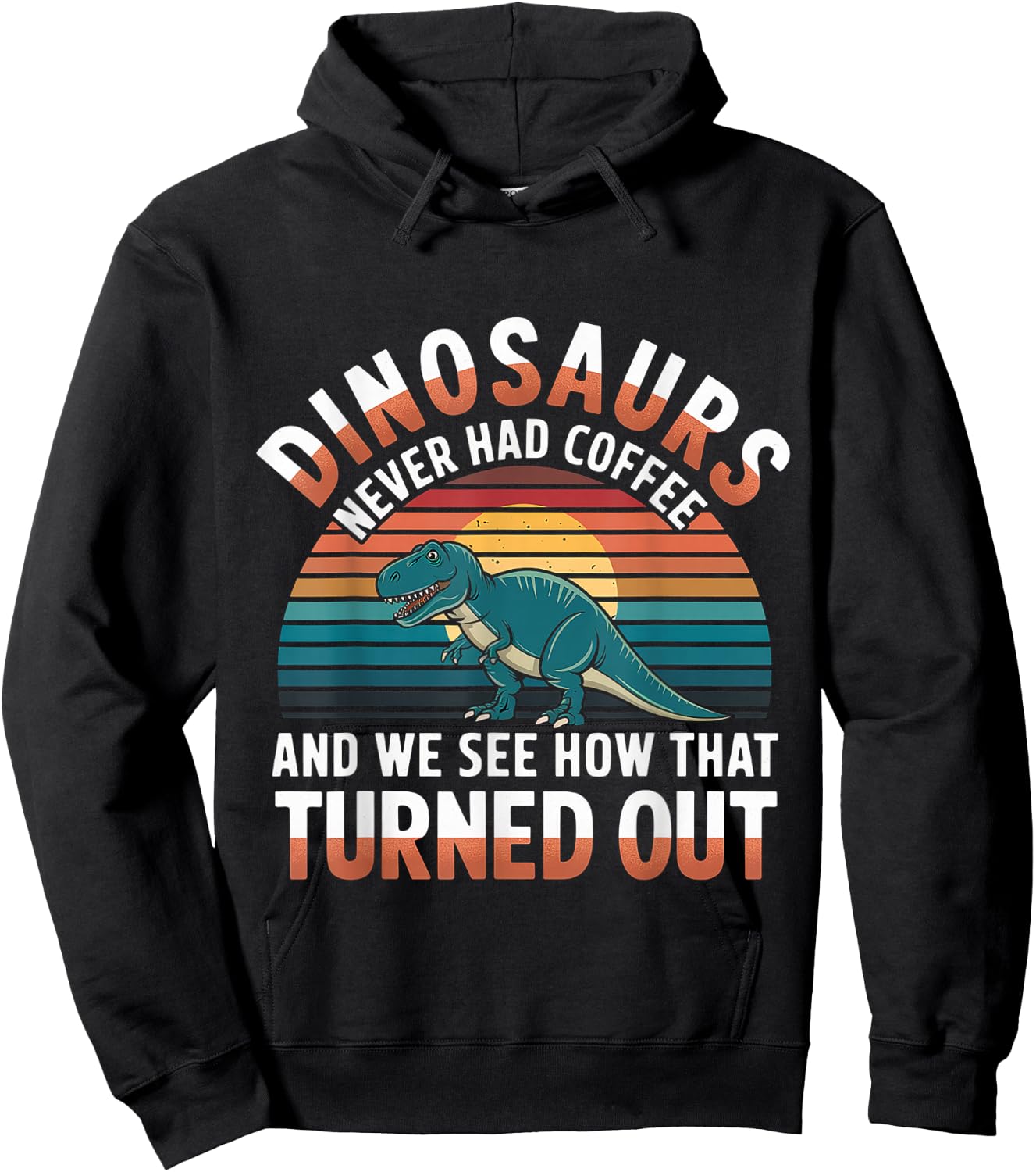 Dinosaurs Didn't Drink Coffee Look What Happened Hoodie - Hoodie | Black