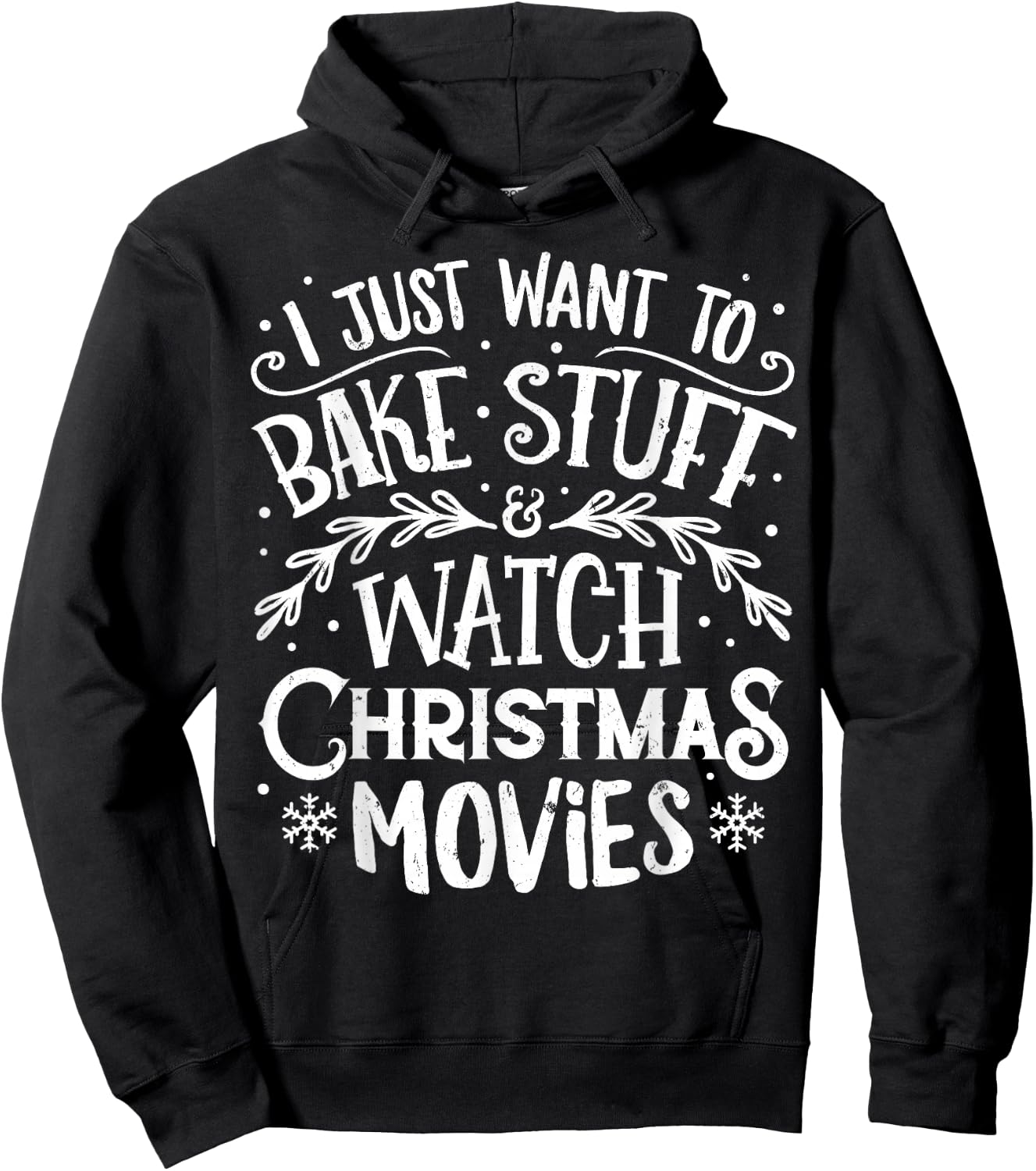 I Just Want to Bake Stuff and Watch Christmas Movies T Shirt Hoodie - Hoodie | Black