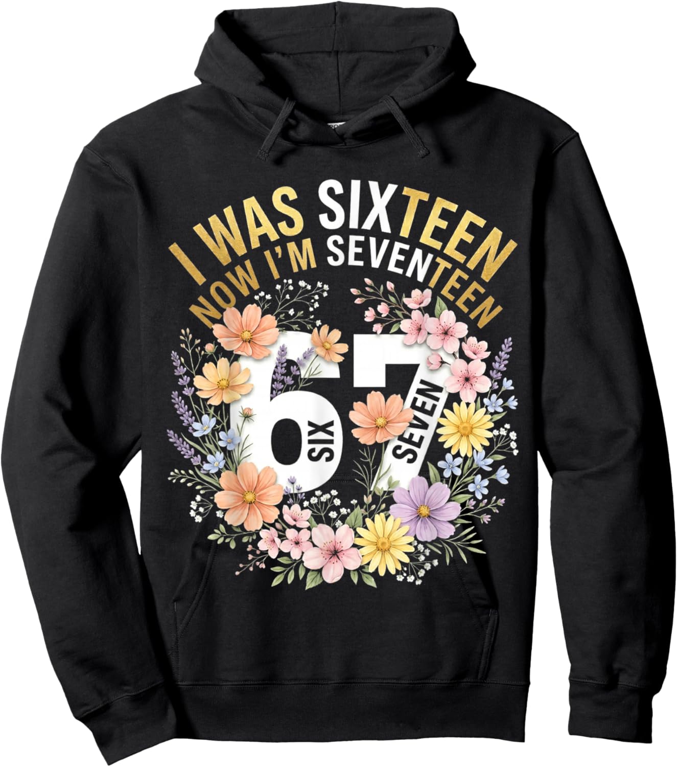 I was 16 Now I'm 17 Years Old Funny 17th Birthday Floral Hoodie - Hoodie | Black