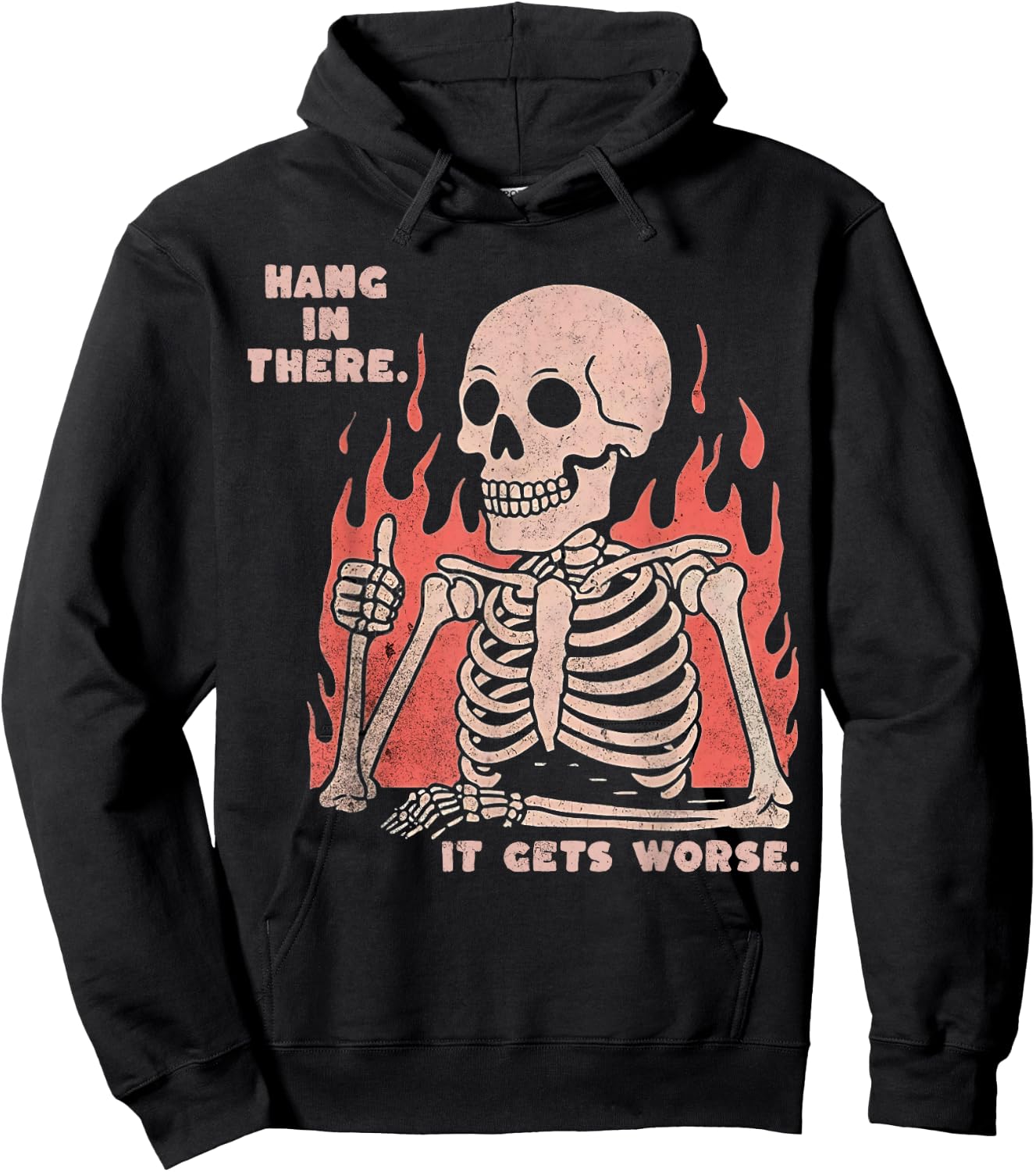 Hang In There It Gets Worse Existential Dread Skeleton Funny Hoodie - Hoodie | Black