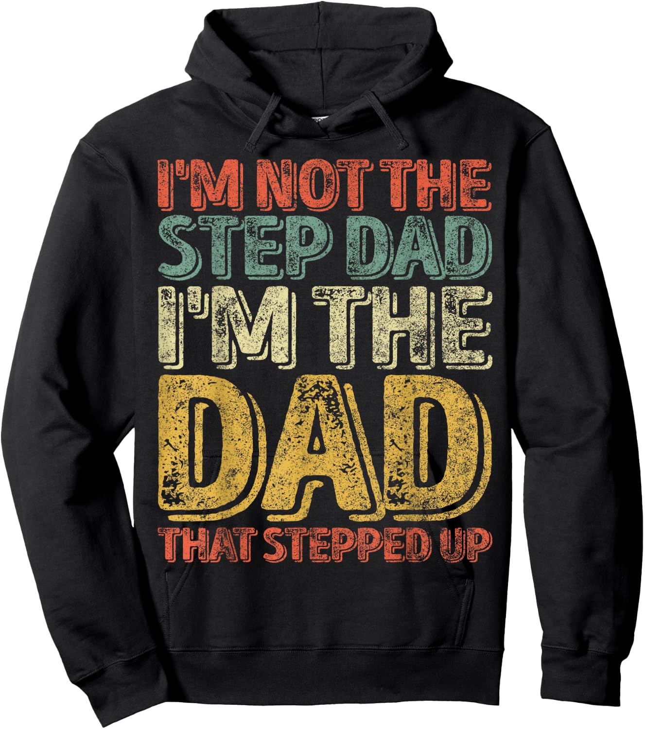 I'm Not The Step Dad I'm The Dad That Stepped Up Hoodie - Hoodie | Black