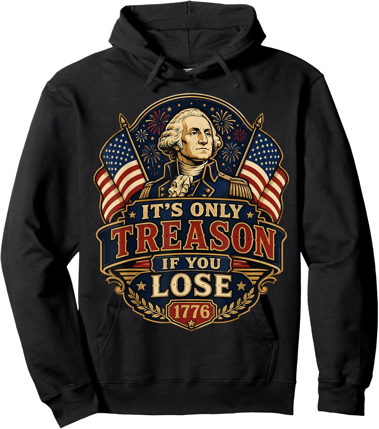 It’s Only Treason If You Lose George Washington 1776 Hoodie - Hoodie | Black