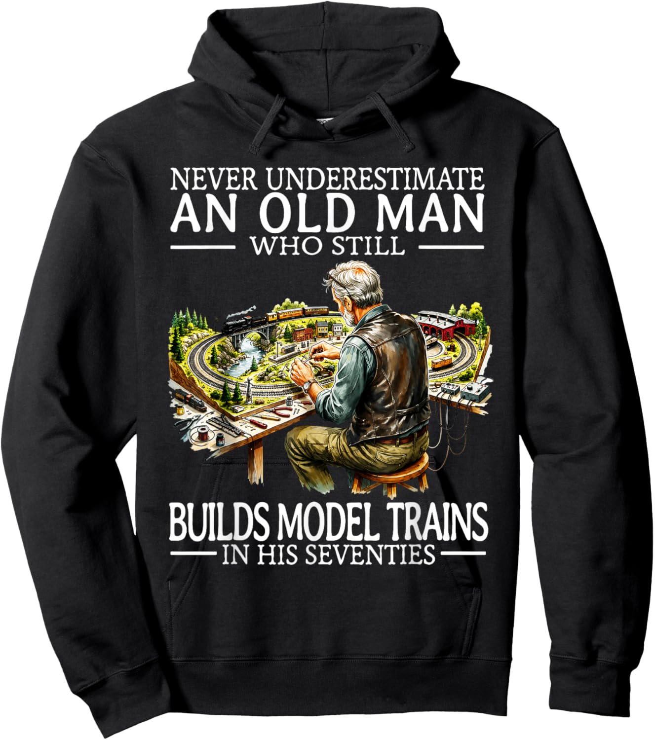Never Underestimate an Old Man Who Still Builds Model Trains Hoodie - Hoodie | Black