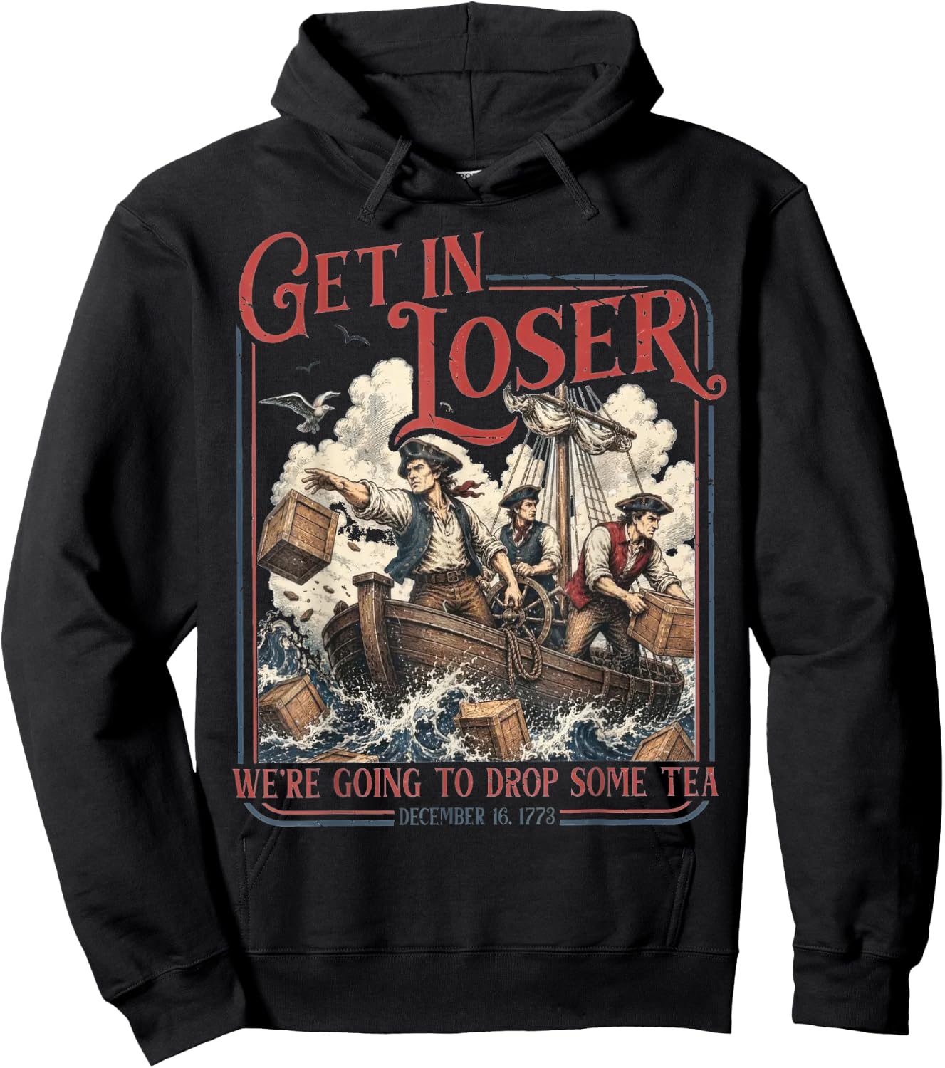 Get in Loser We're Going to Drop Some Tea Funny 4th of July Hoodie - Hoodie | Black