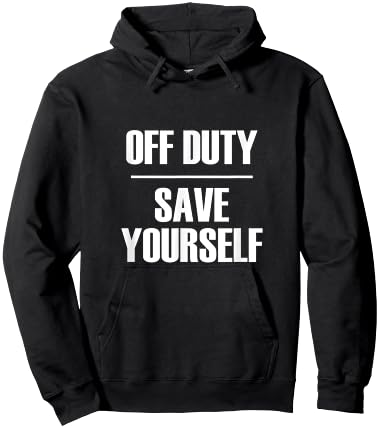 Off Duty Save Yourself - Funny Sarcastic Quote Hoodie - Hoodie | Black