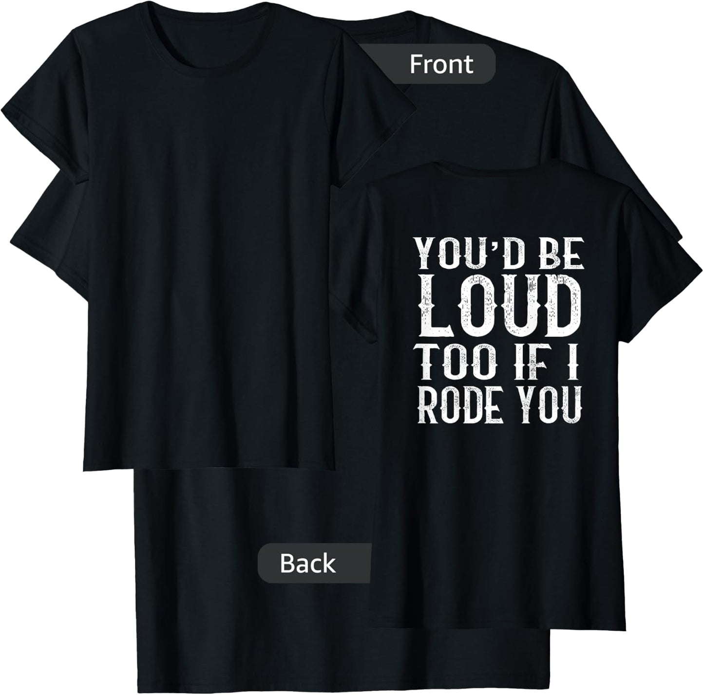 You'd be loud too if I rode you T-Shirt - T-Shirt | Black