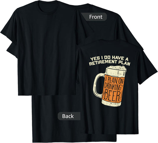Yes I Do Have A Retirement Plan Beer Drinking T-Shirt - T-Shirt | Black