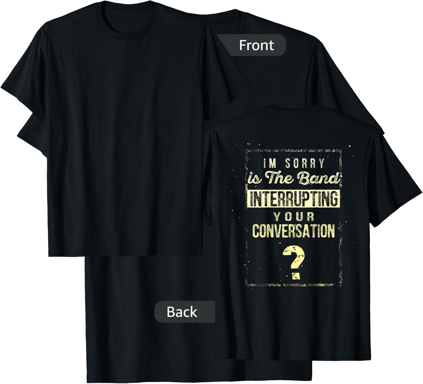 I'm Sorry Is The Band Interrupting Your Conversation Shirt T-Shirt - T-Shirt | Black